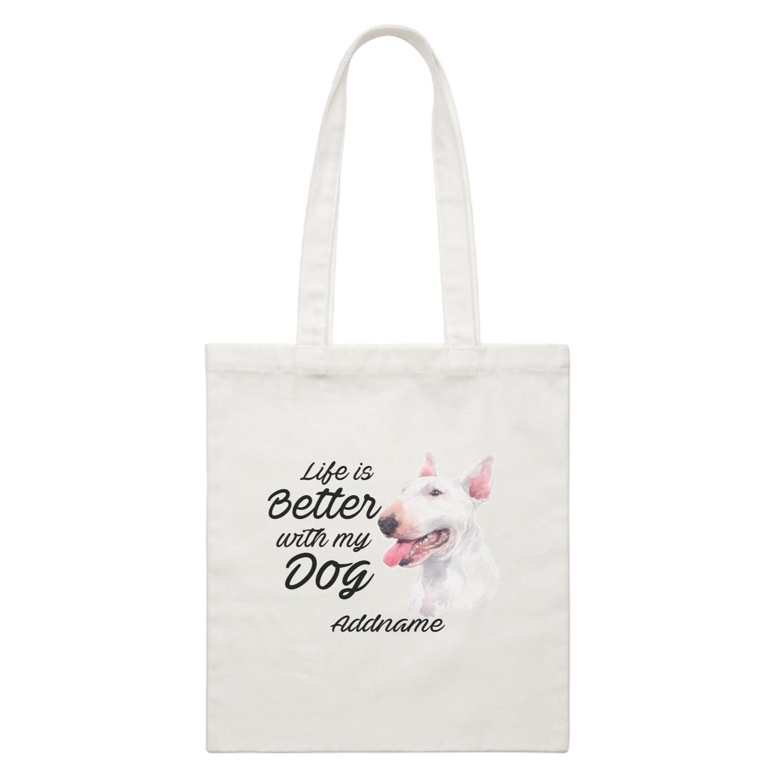 Watercolor Life is Better With My Dog Bull Terrier Addname White Canvas Bag