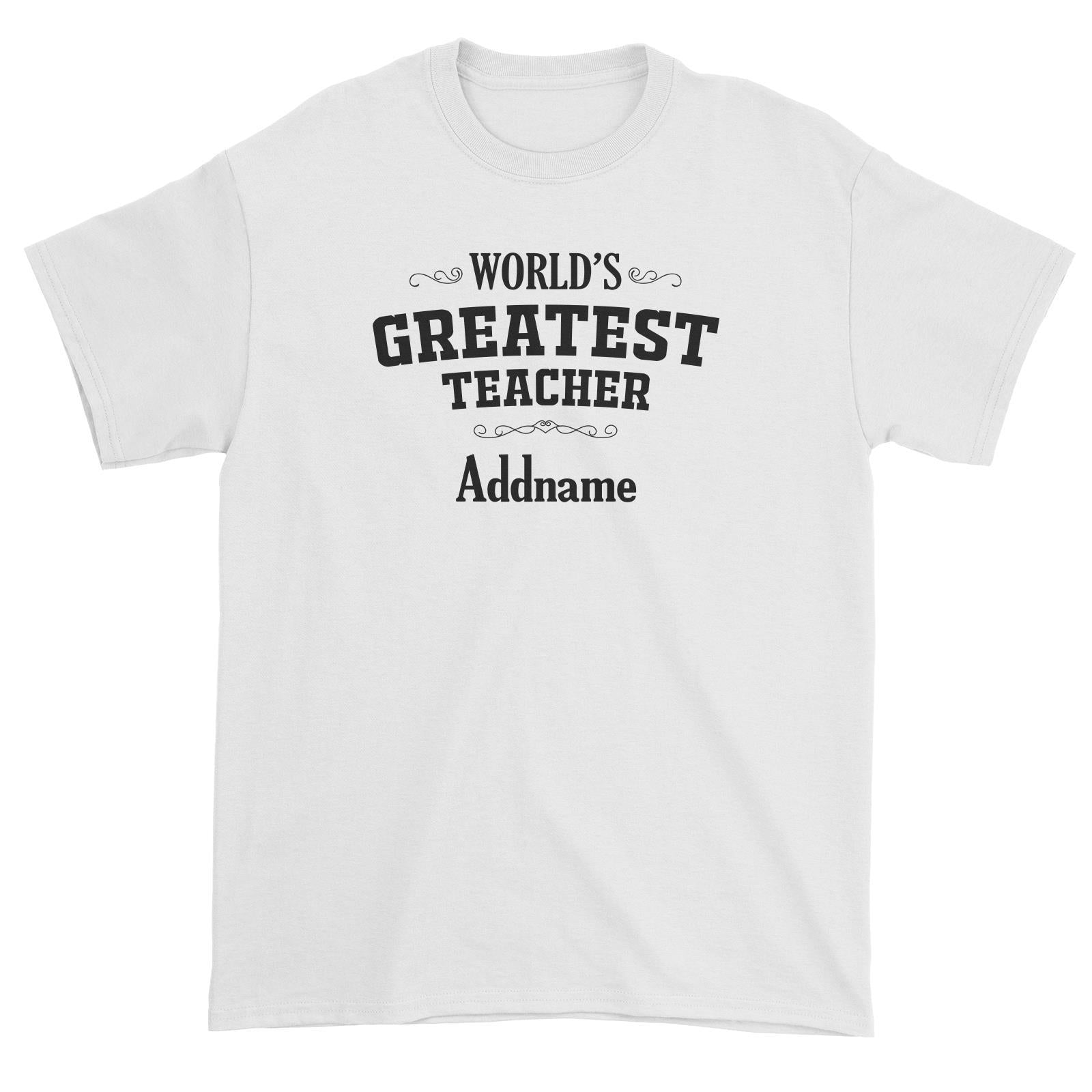 Great Teachers World's Greatest Teacher Addname Unisex T-Shirt