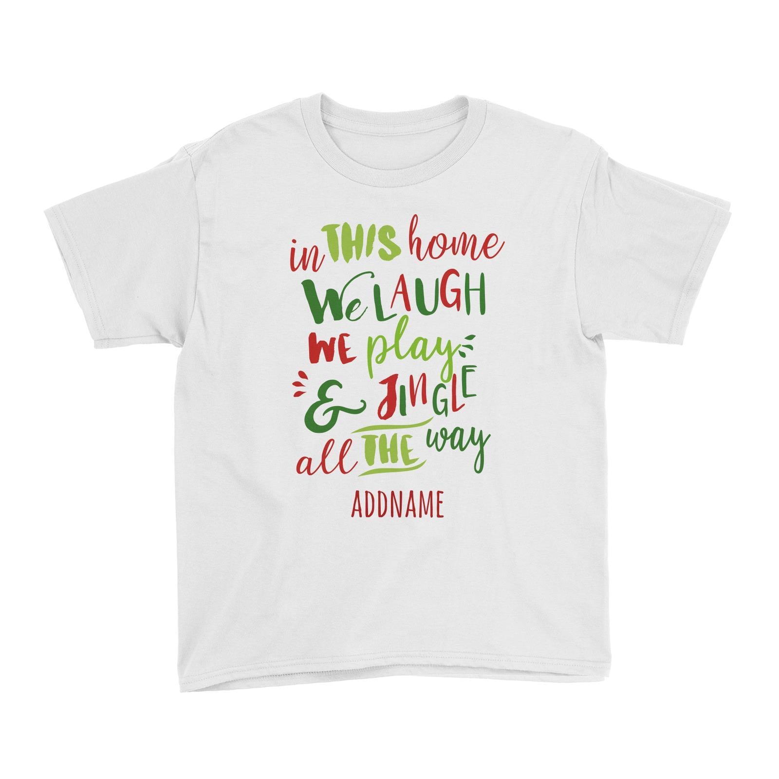 In This Home We Laugh, We Play & Jingle All The Way Lettering Addname Kid's T-Shirt Christmas Matching Family Personalizable