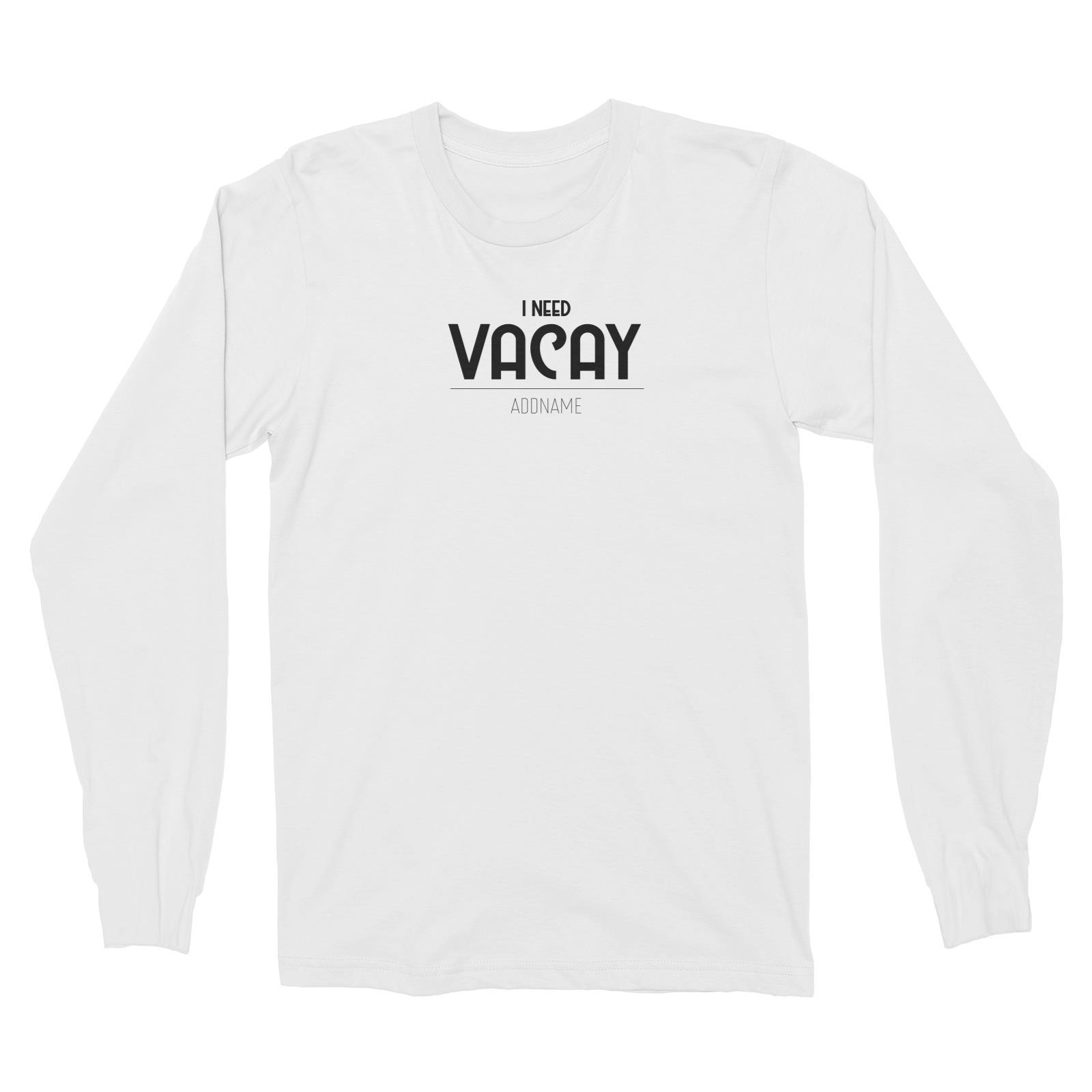 I Need Vacay Long Sleeve Unisex T-Shirt