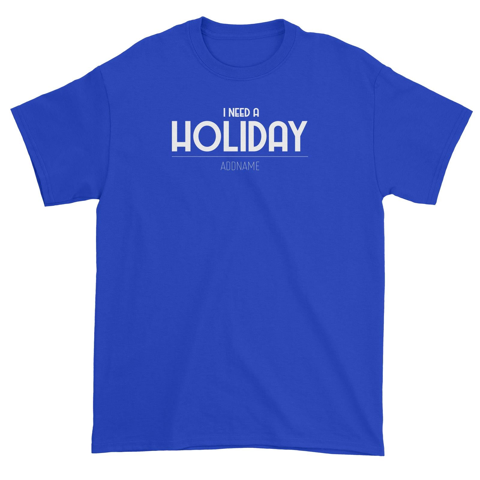 I Need A Holiday Unisex T-Shirt