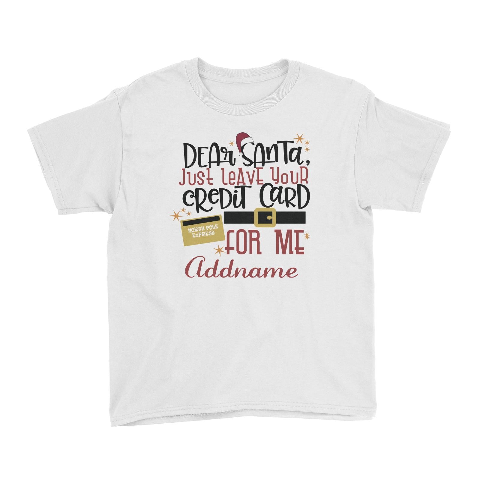 Xmas Dear Santa Just Leave Your Credit Card For Me Kid's T-Shirt
