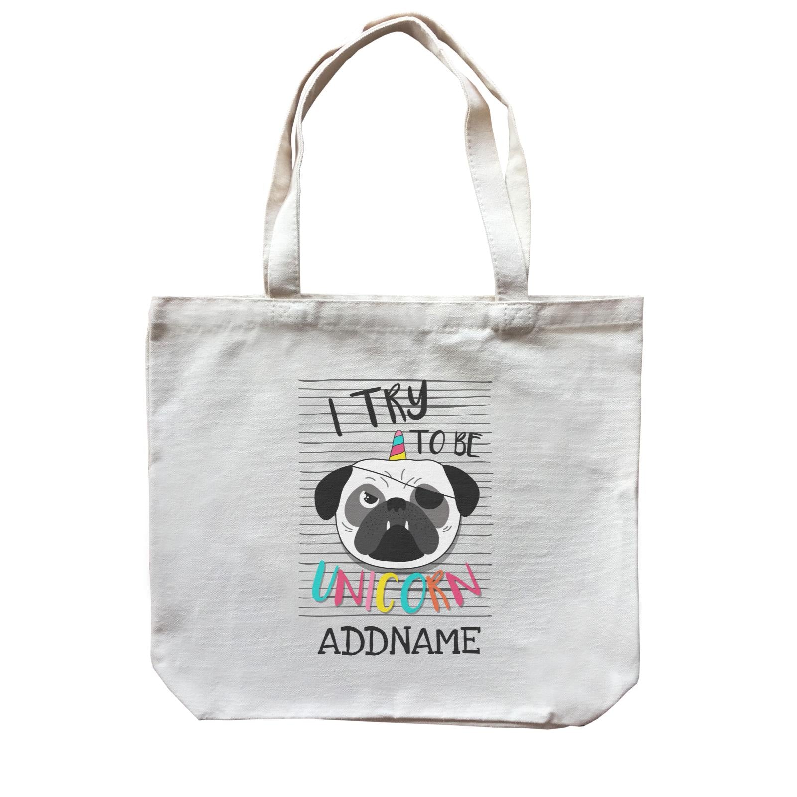 I Try to Be Unicorn Pug Addname Canvas Bag