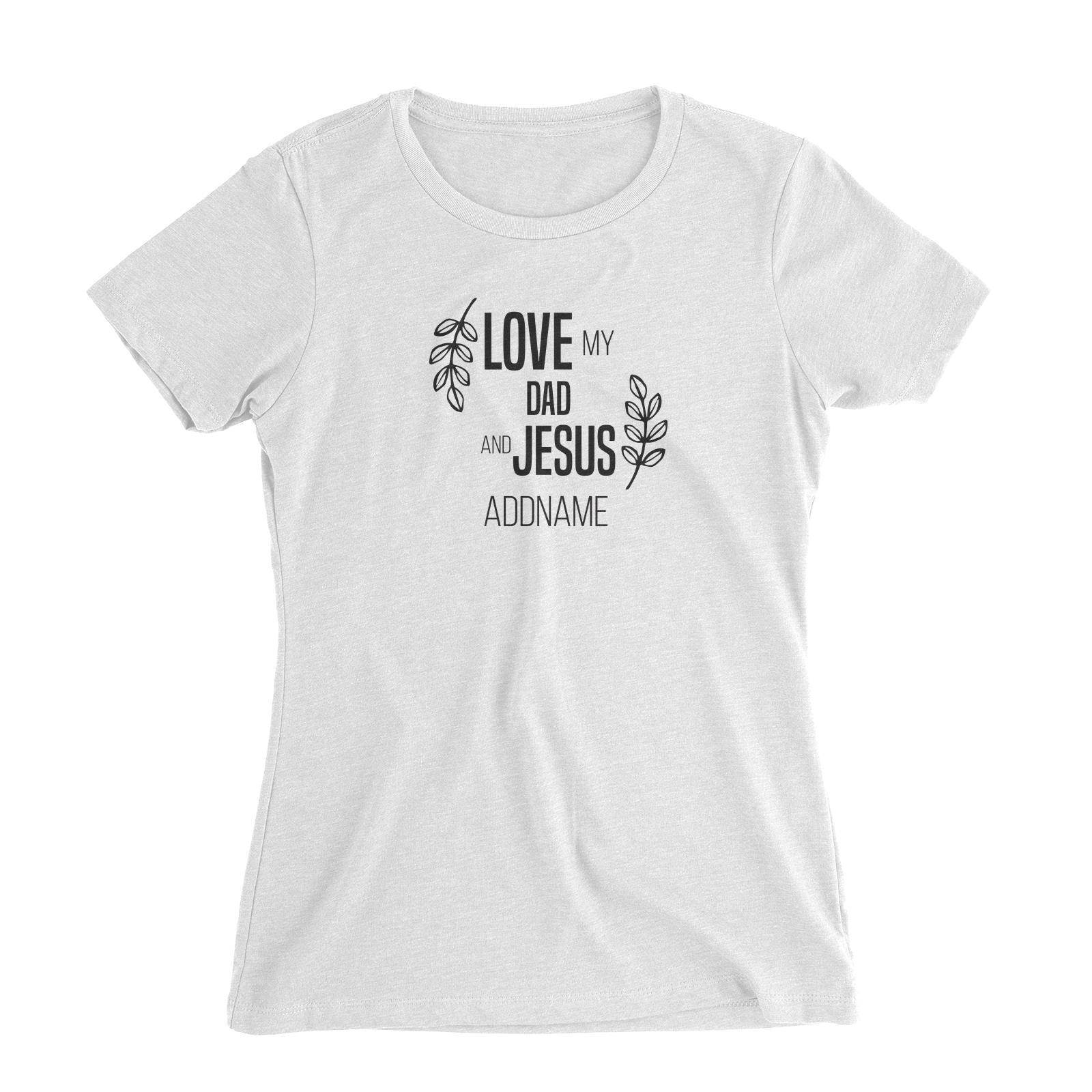 Christian Series Love My Dad And Jesus Addname Women Slim Fit T-Shirt