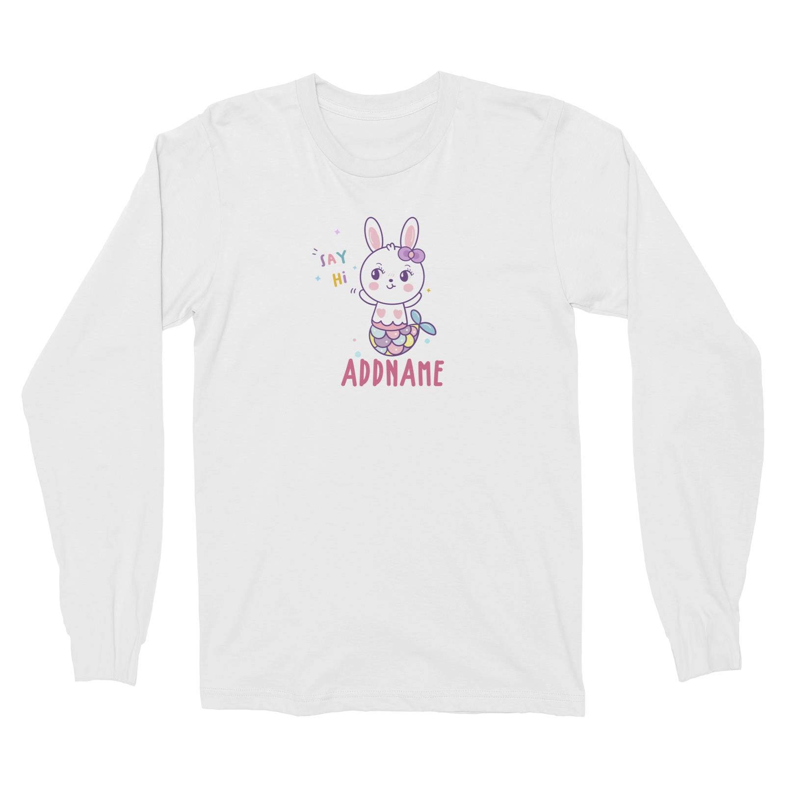 Unicorn And Princess Series Cute Say Hi Rabbit Mermaid Addname Long Sleeve Unisex T-Shirt