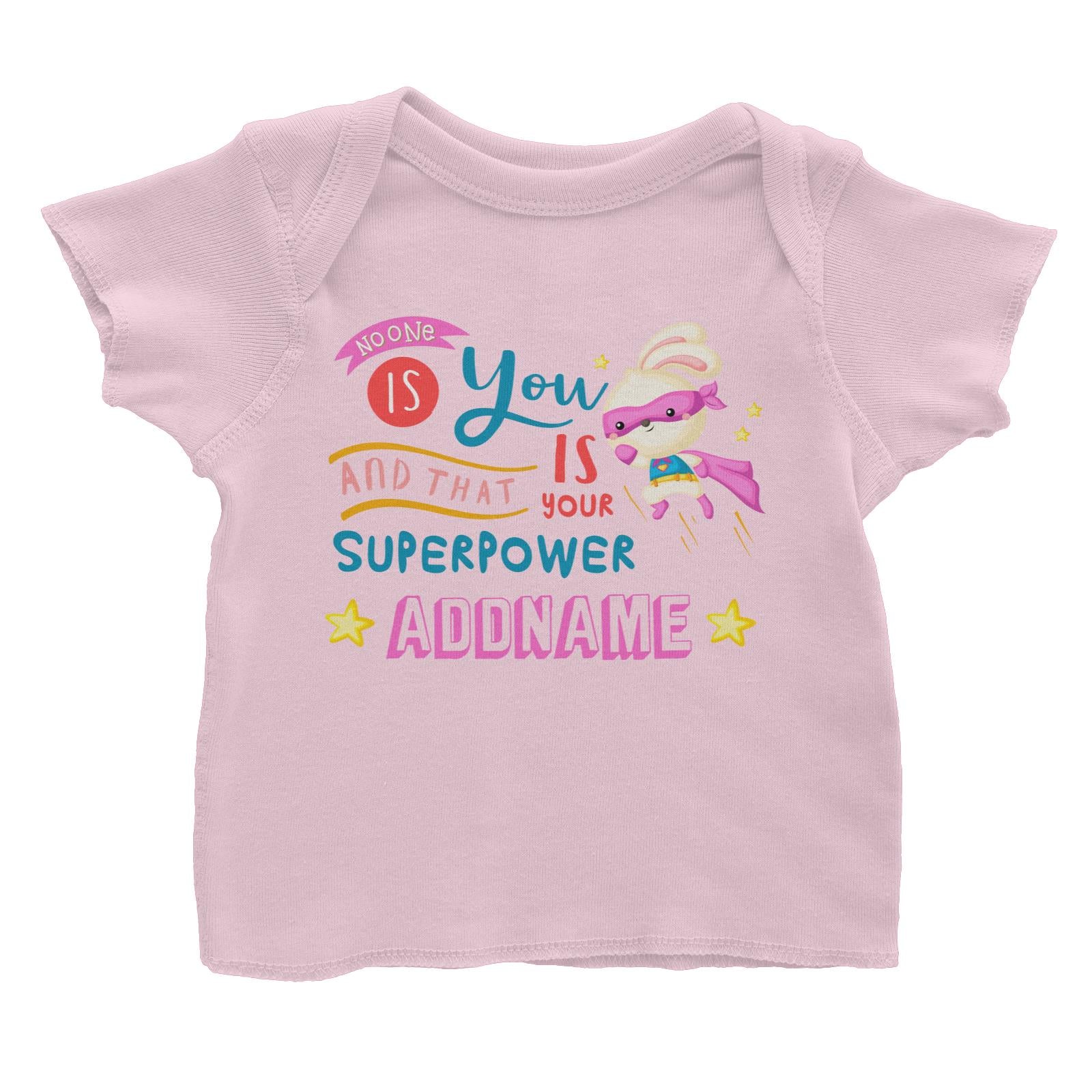 Children's Day Gift Series No One Is You And That Is Your Superpower Pink Addname Baby T-Shirt