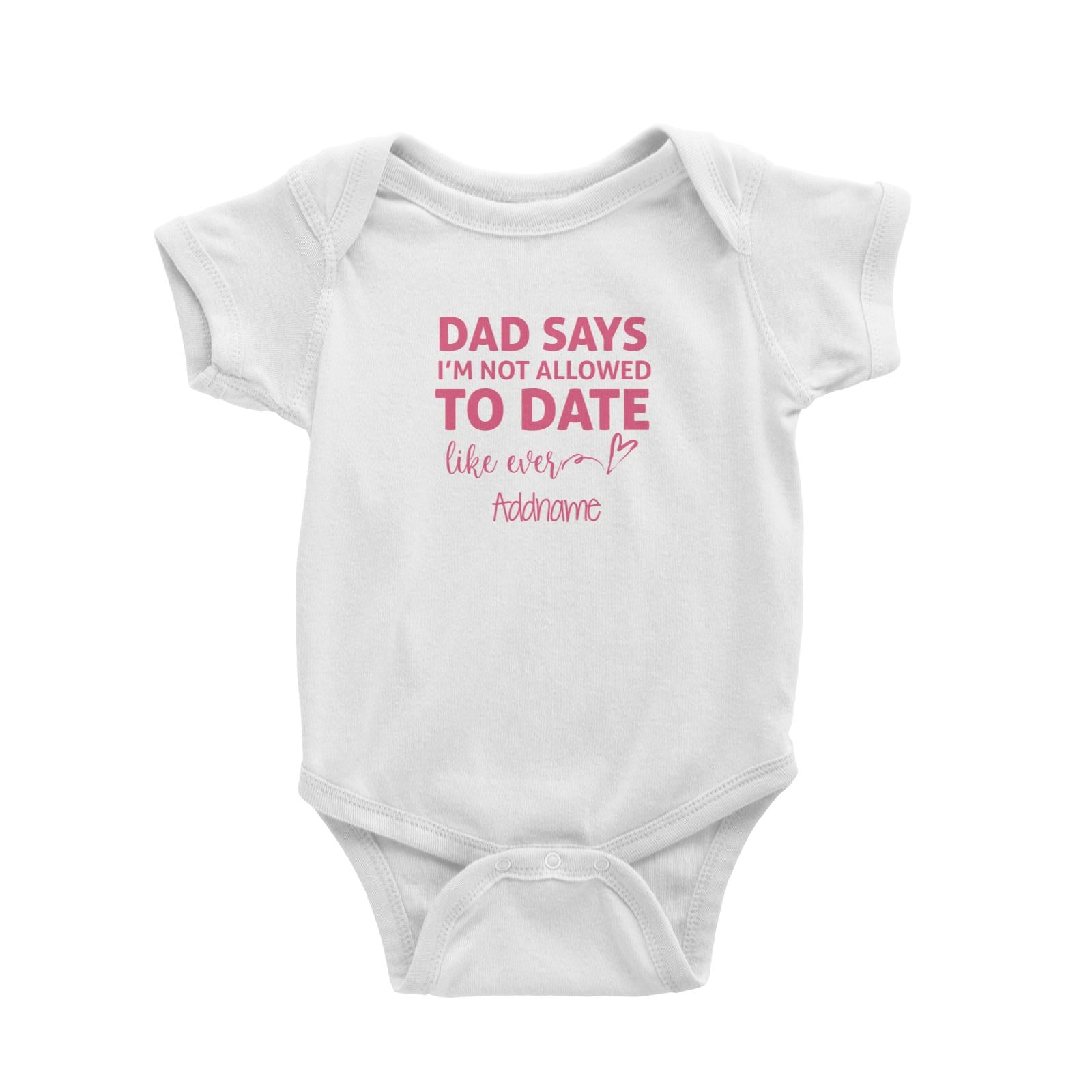 Dad Says Im Not Allowed To Date Like Ever Addname Baby Romper