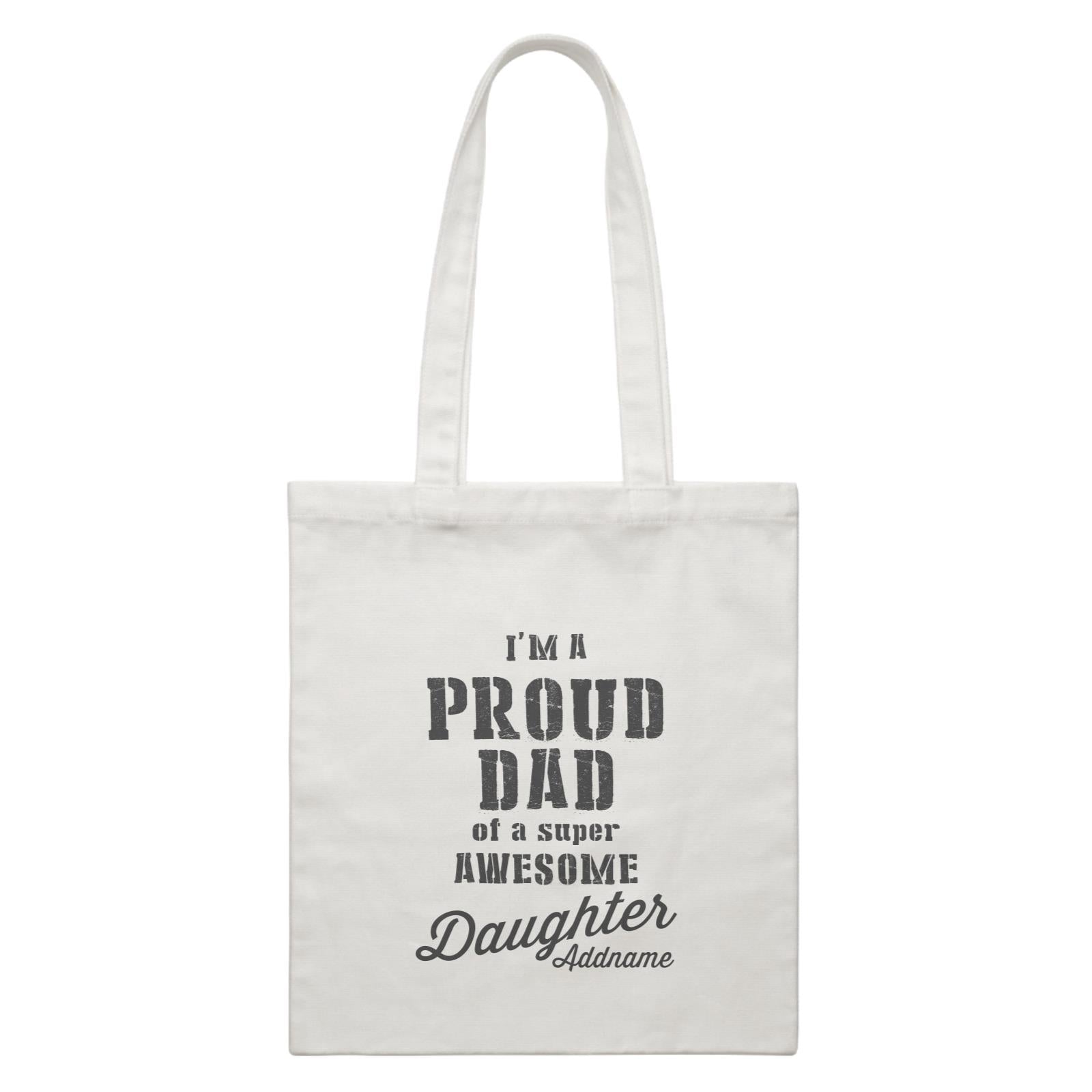 Proud Family Im A Proud Dad Of A Super Awesome Daughter Addname White Canvas Bag