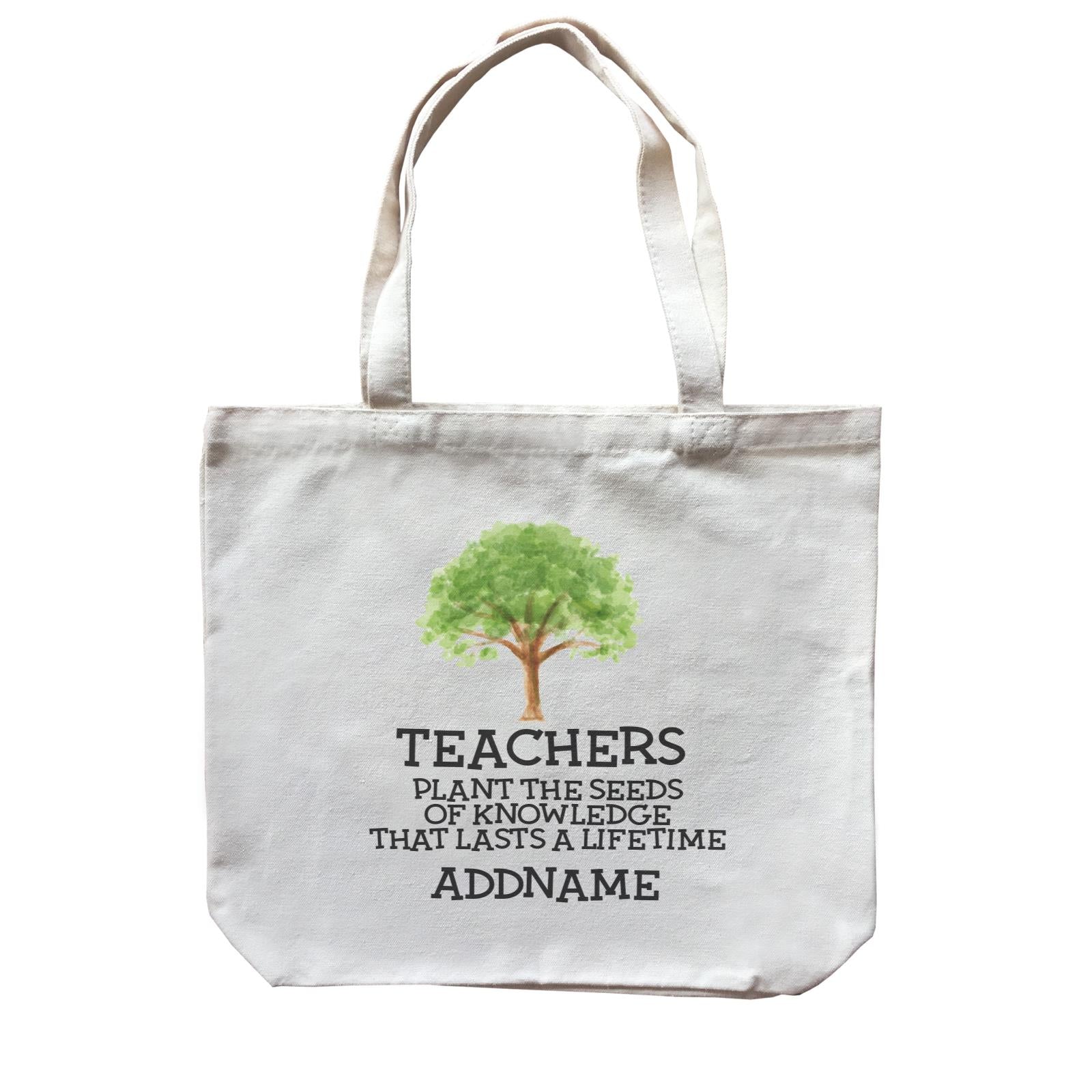 Teacher Quotes 2 Teachers Plant The Seeds Of Knowledge That Lasts A Lifetime Addname Canvas Bag