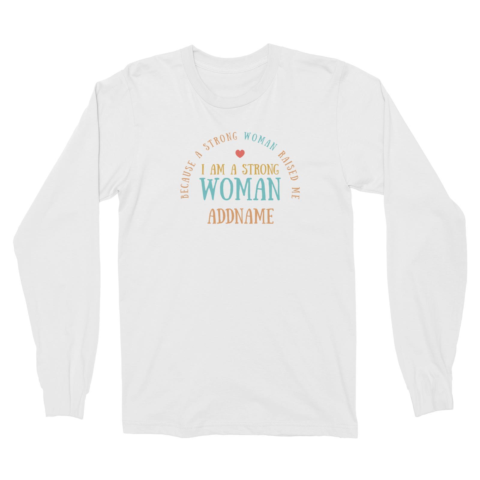 Sweet Mom Quotes 2 I Am A Strong Woman Because A Strong Woman Raised Me Addname Long Sleeve Unisex T-Shirt