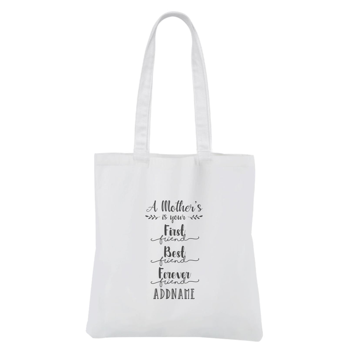 [MOTHER'S DAY 2021] A Mother's Is Your First, Best, Forever Friend White Canvas Bag