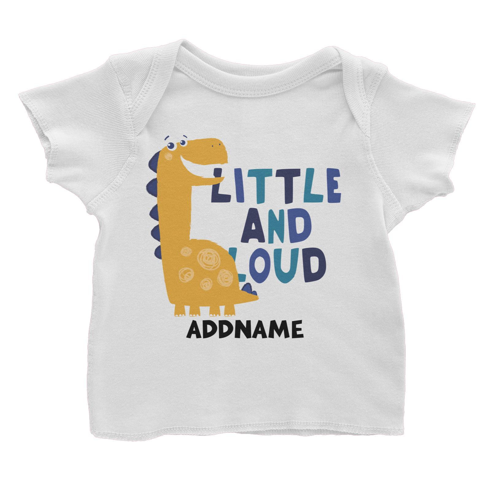 Little and Loud Dinosaur Addname Baby T-Shirt