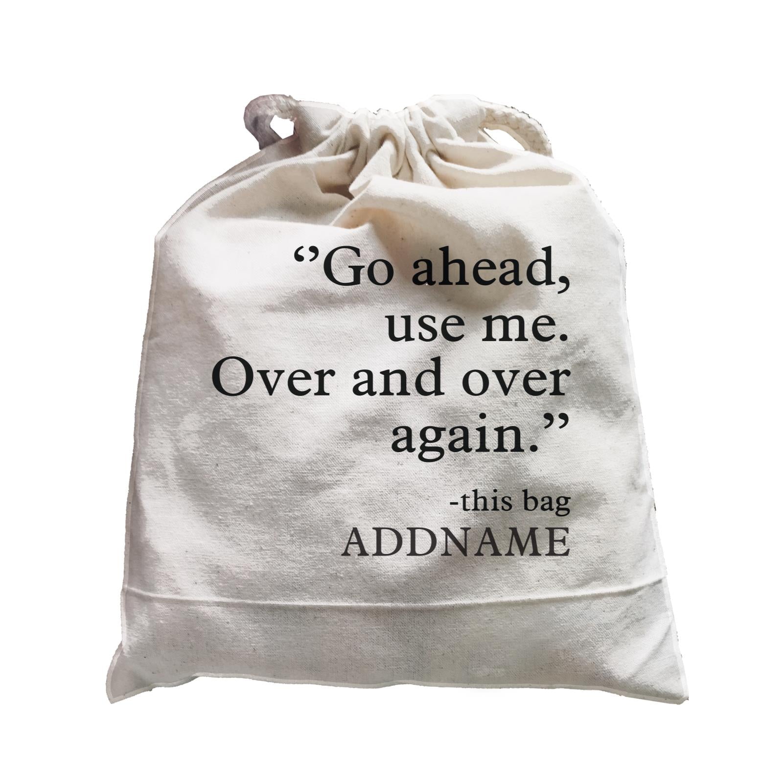 Random Quotes Go Ahead Use Me Over And Over Again This Bag Addname Satchel