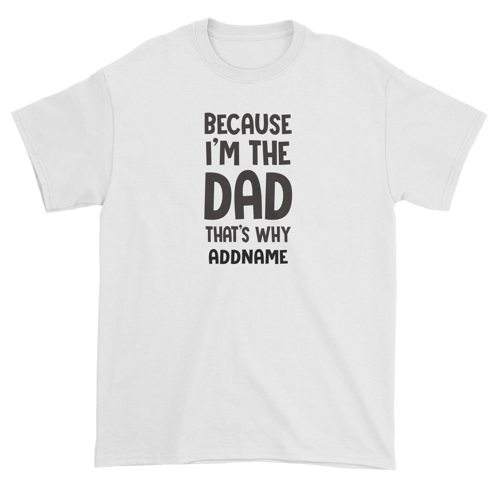 Because Im The Dad Thats Why Addname Unisex T-Shirt