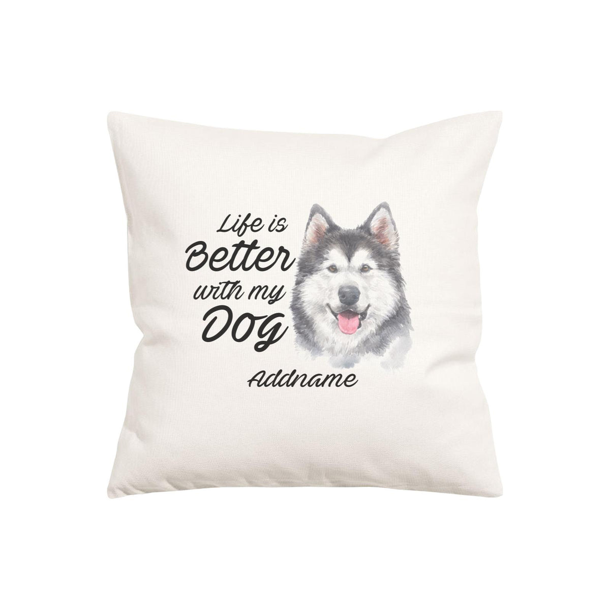 Watercolor Life is Better With My Dog Siberian Husky Smile Addname Pillow Cushion