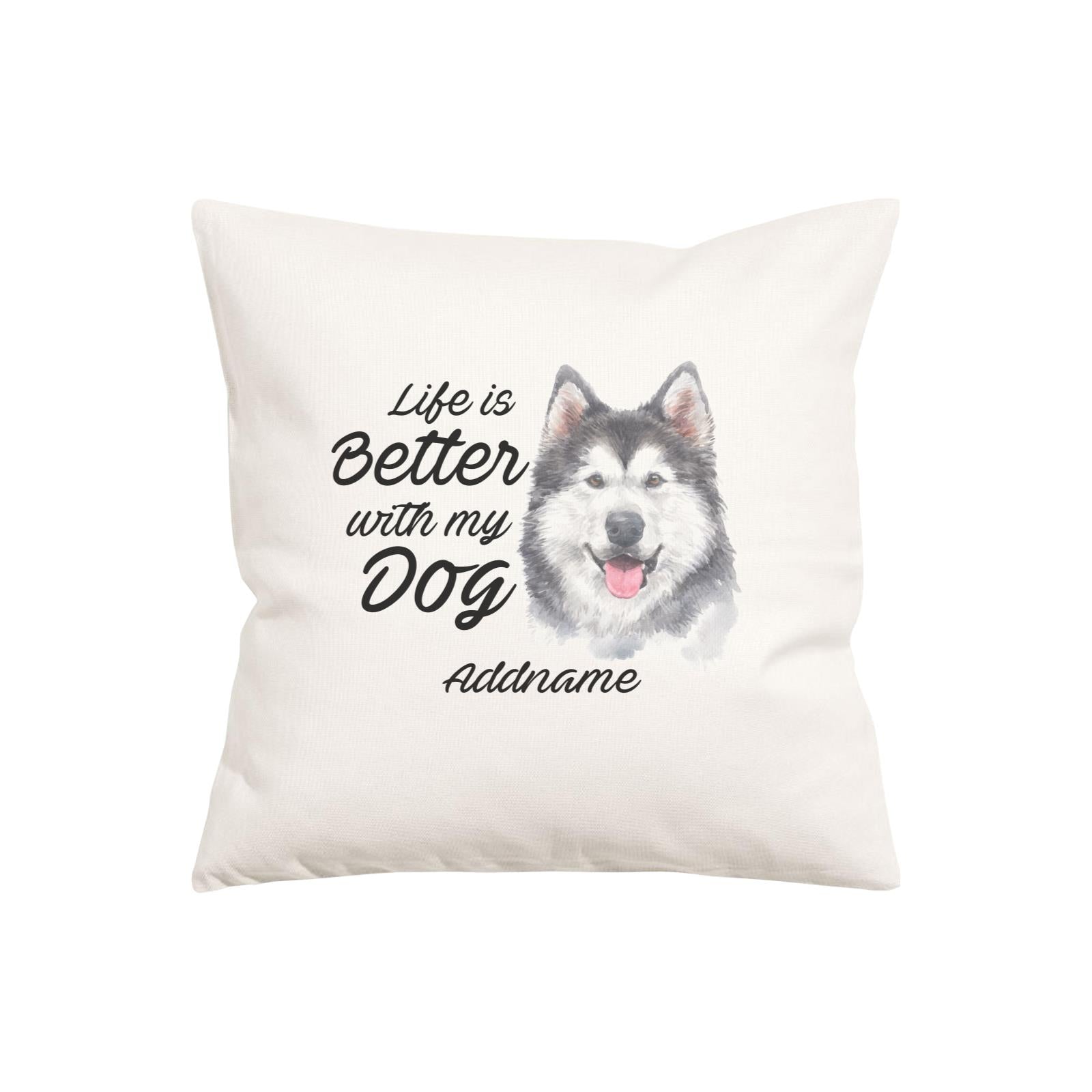 Watercolor Life is Better With My Dog Siberian Husky Smile Addname Pillow Cushion