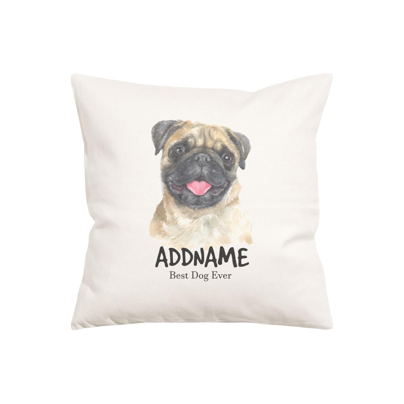 Watercolor Dog Series Pug Happy Best Dog Ever Addname Pillow Cushion