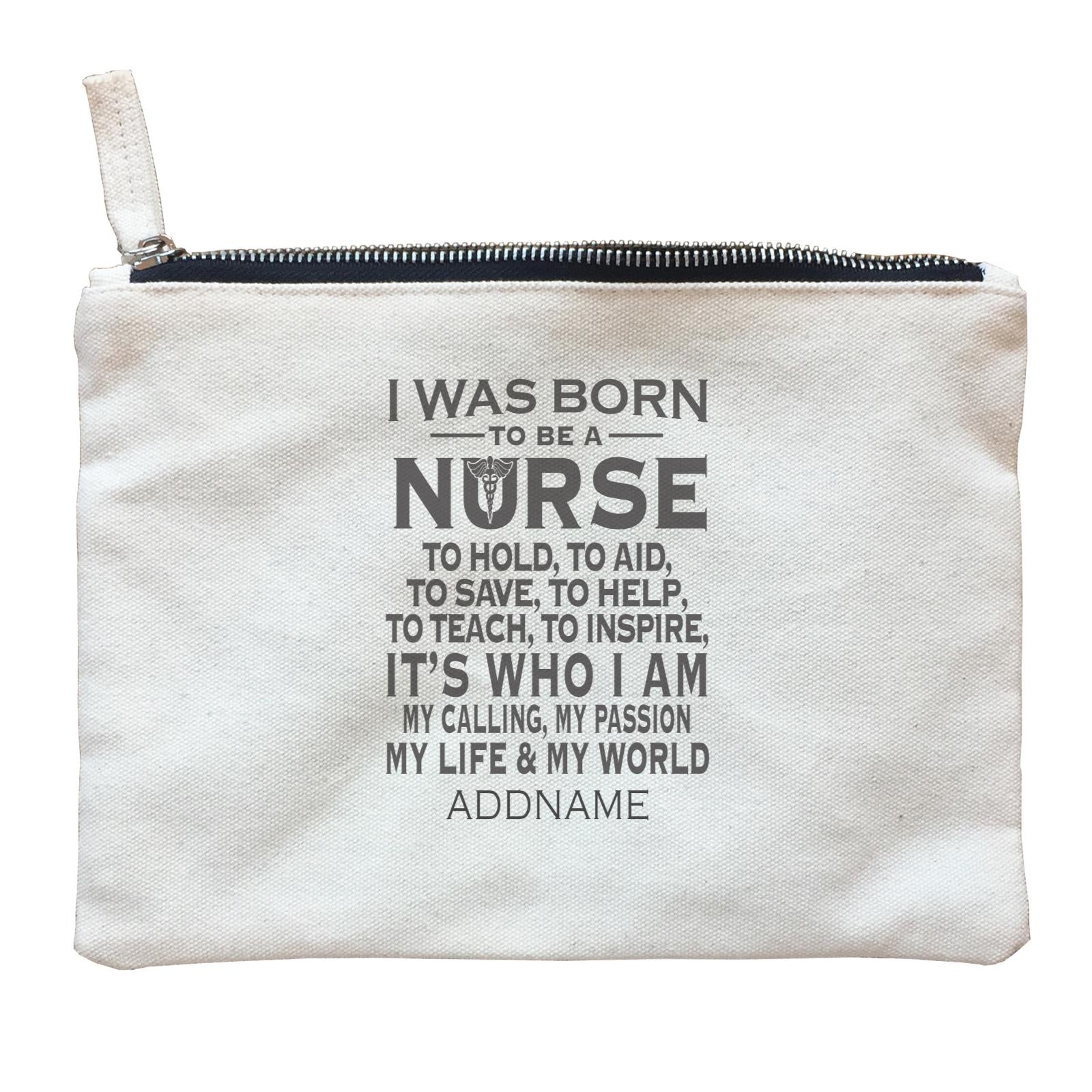 Nurse QuotesI Was Born To Be A Nurse Addname Zipper Pouch