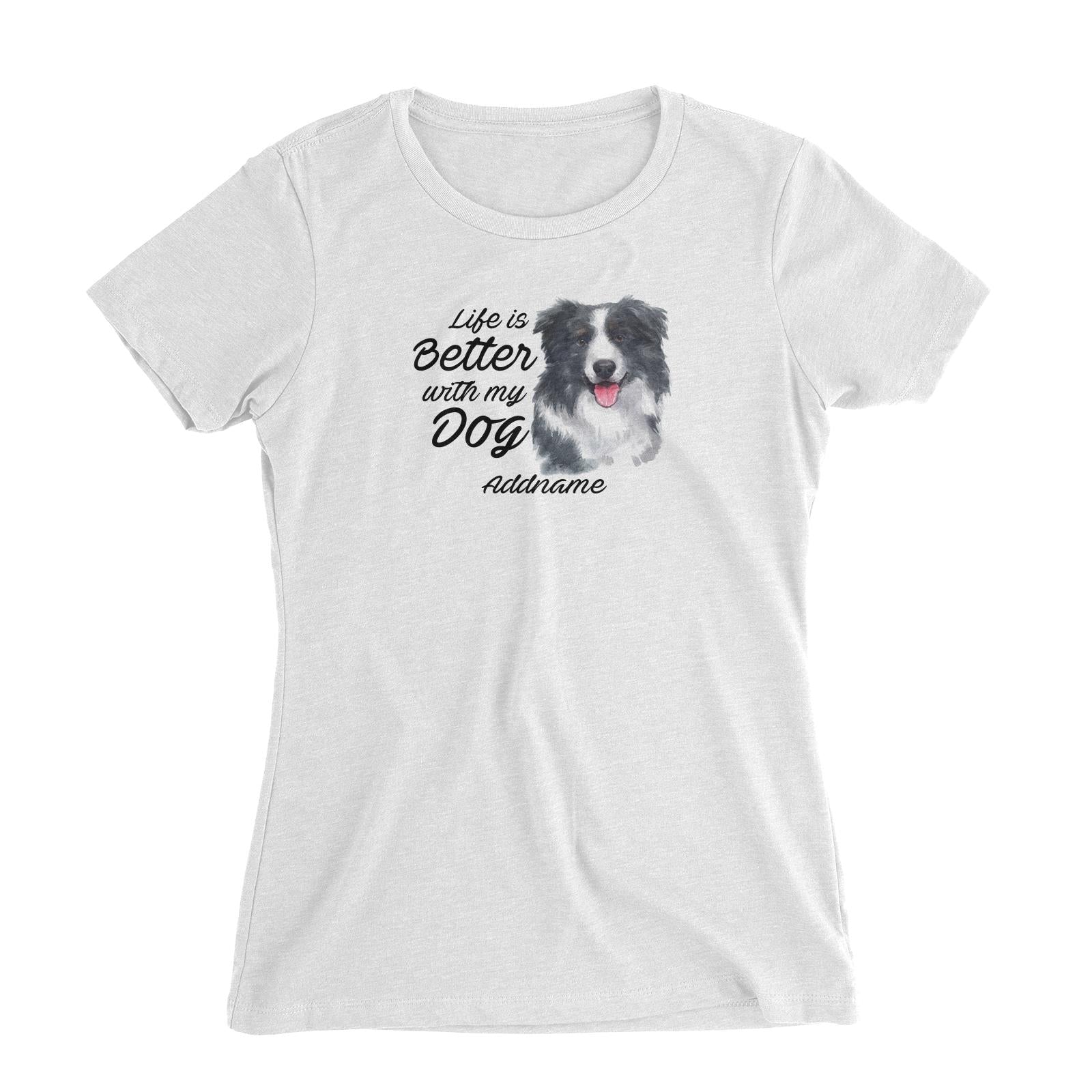 Watercolor Life is Better With My Dog Border Collie Addname Women's Slim Fit T-Shirt