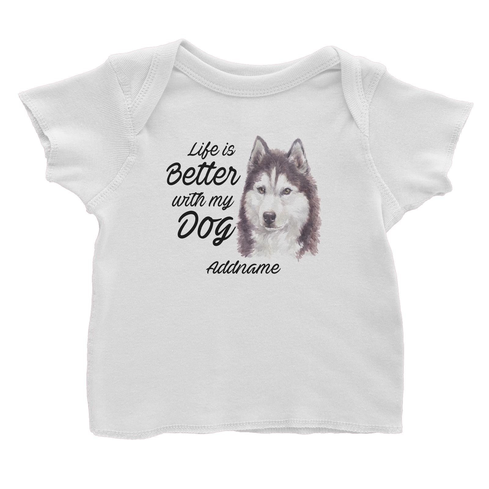 Watercolor Life is Better With My Dog Siberian Husky Cool Addname Baby T-Shirt