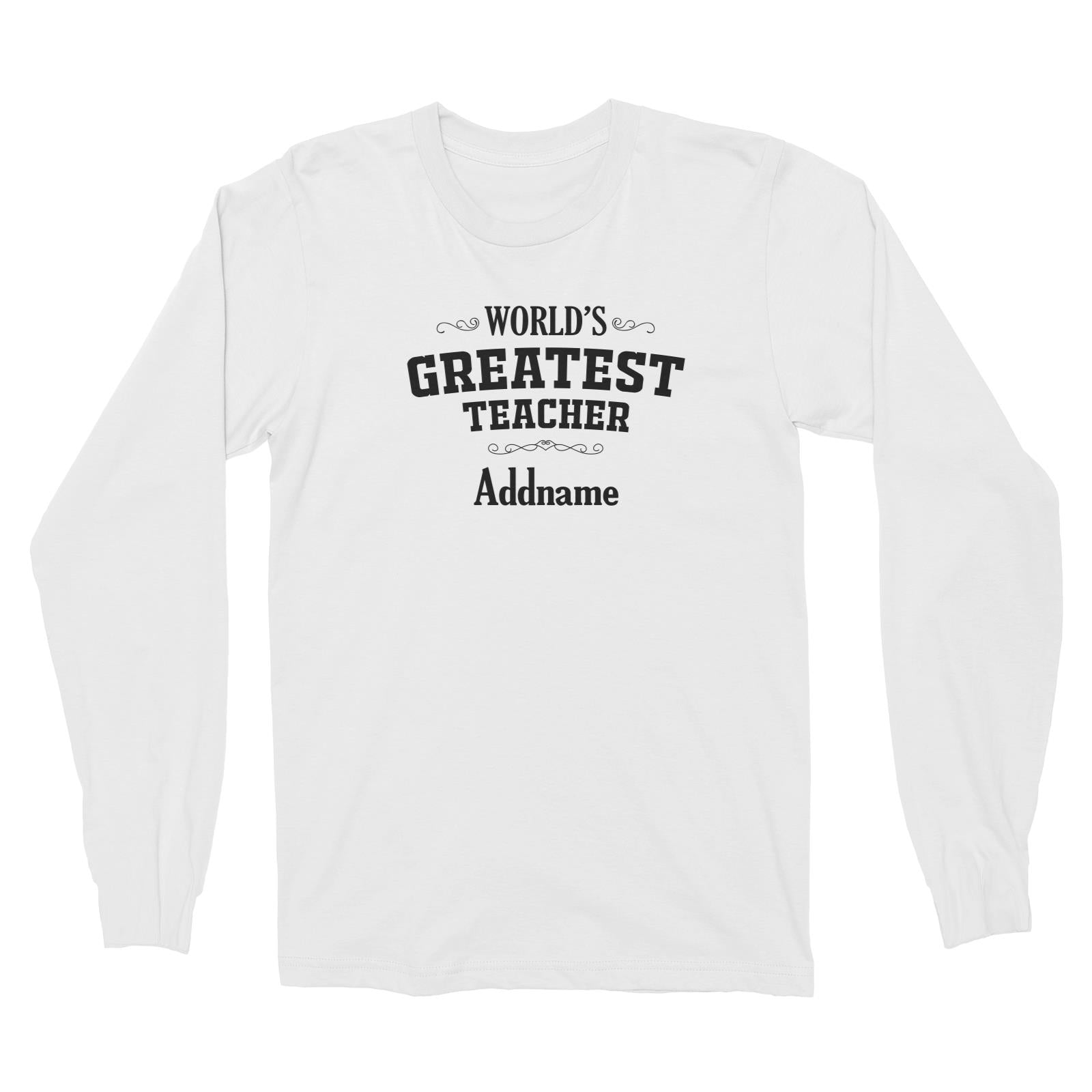 Great Teachers World's Greatest Teacher Addname Long Sleeve Unisex T-Shirt