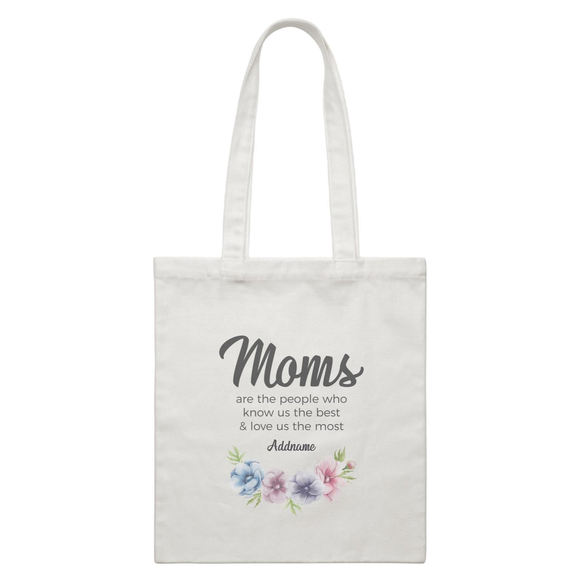 Sweet Mom Quotes 1 Moms Are The People Who Know Us The Best &amp; Love Us The Most Addname White Canvas Bag