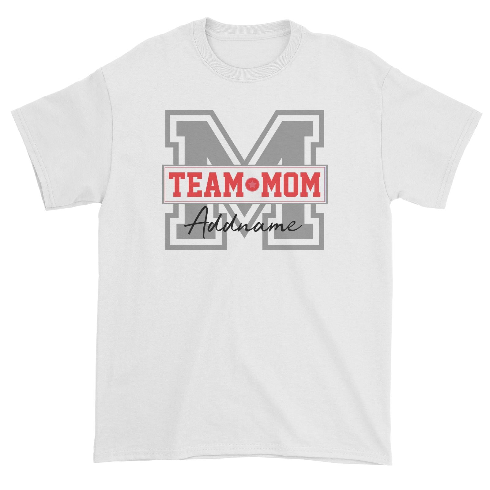 Team Mom Addname Unisex T-Shirt (FLASH DEAL)