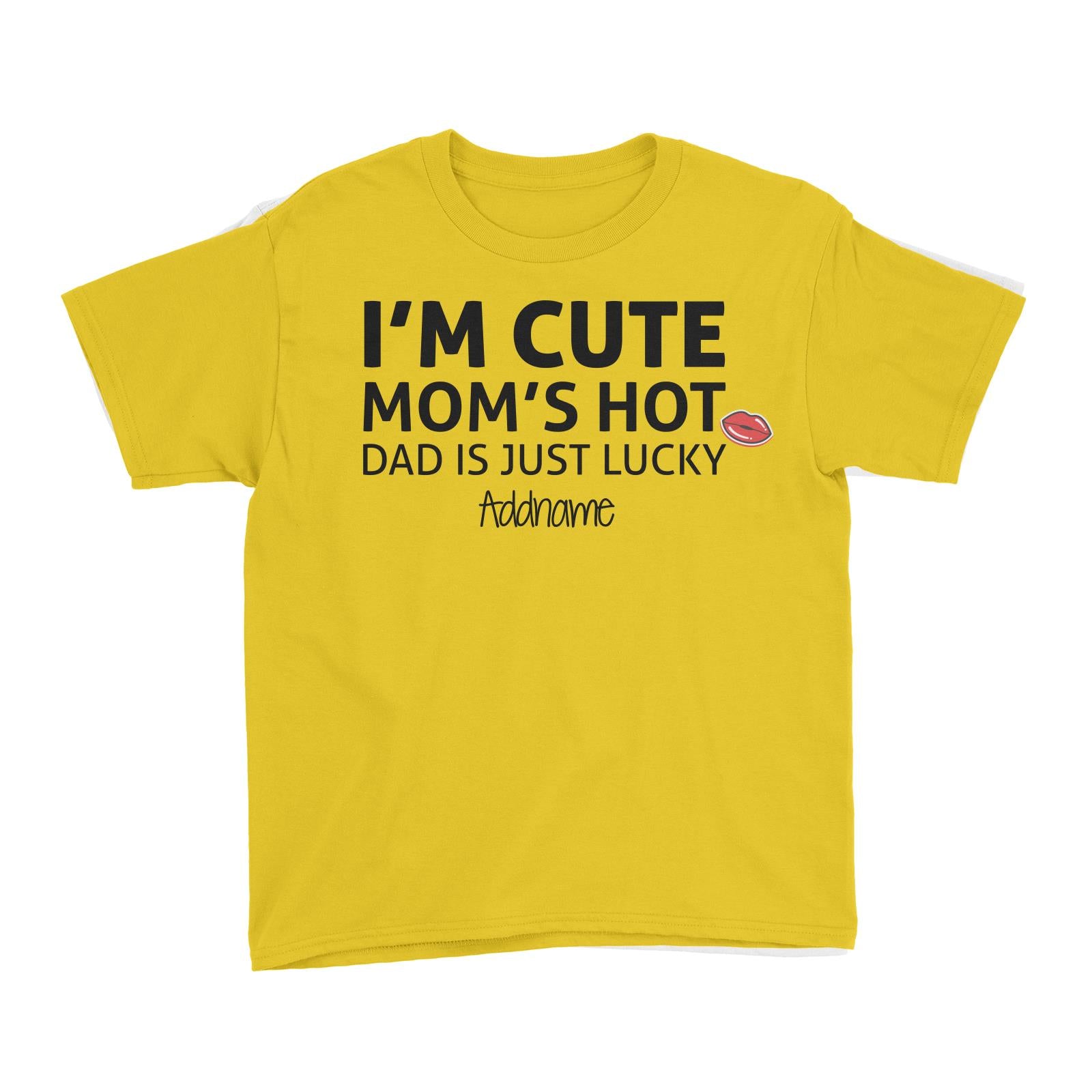 Im Cute Moms Hot Dad Is Just Lucky Addname Kid's T-Shirt