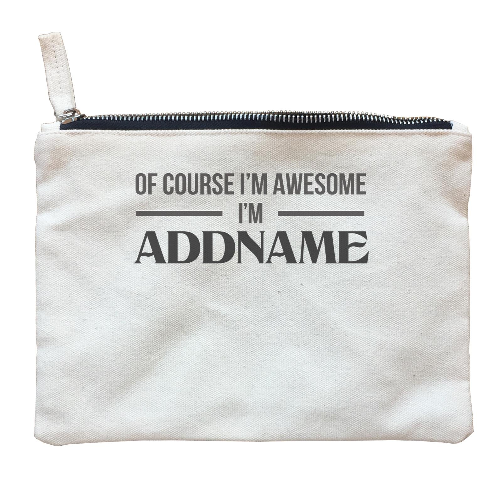 Personalize It Awesome Of Course I'm Awesome I'm Addname Zipper Pouch