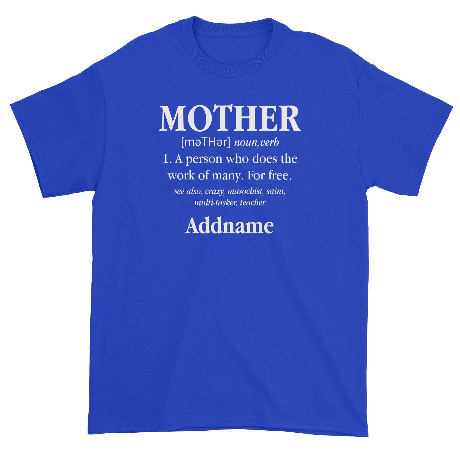 Funny Mom Quotes Mother Meaning A Person Who Does The Work Of Many For Free Addname Unisex T-Shirt