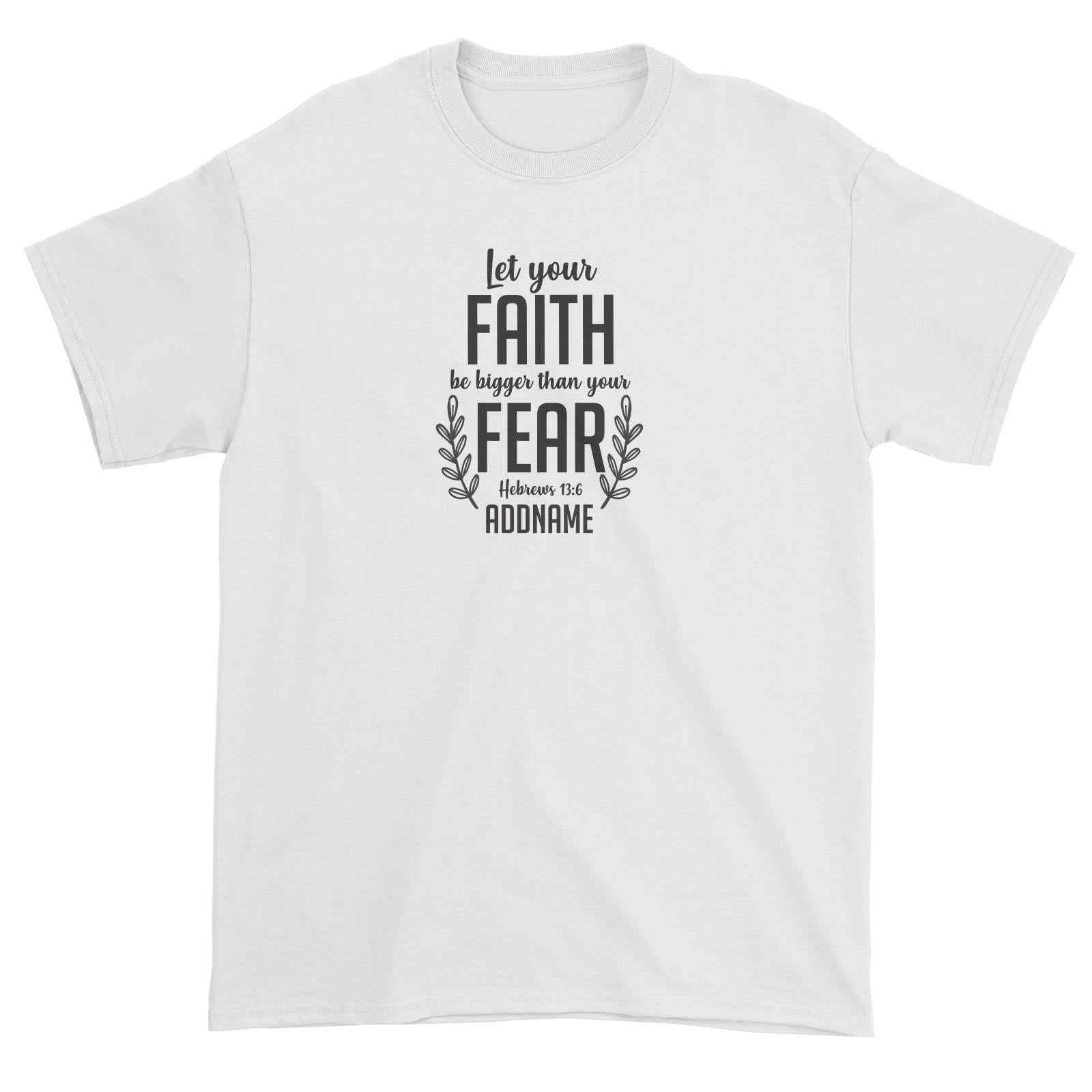 Christ Newborn Let Your Faith Be Bigger Than Your Fear Hebrews 13.6 Addname Unisex T-Shirt