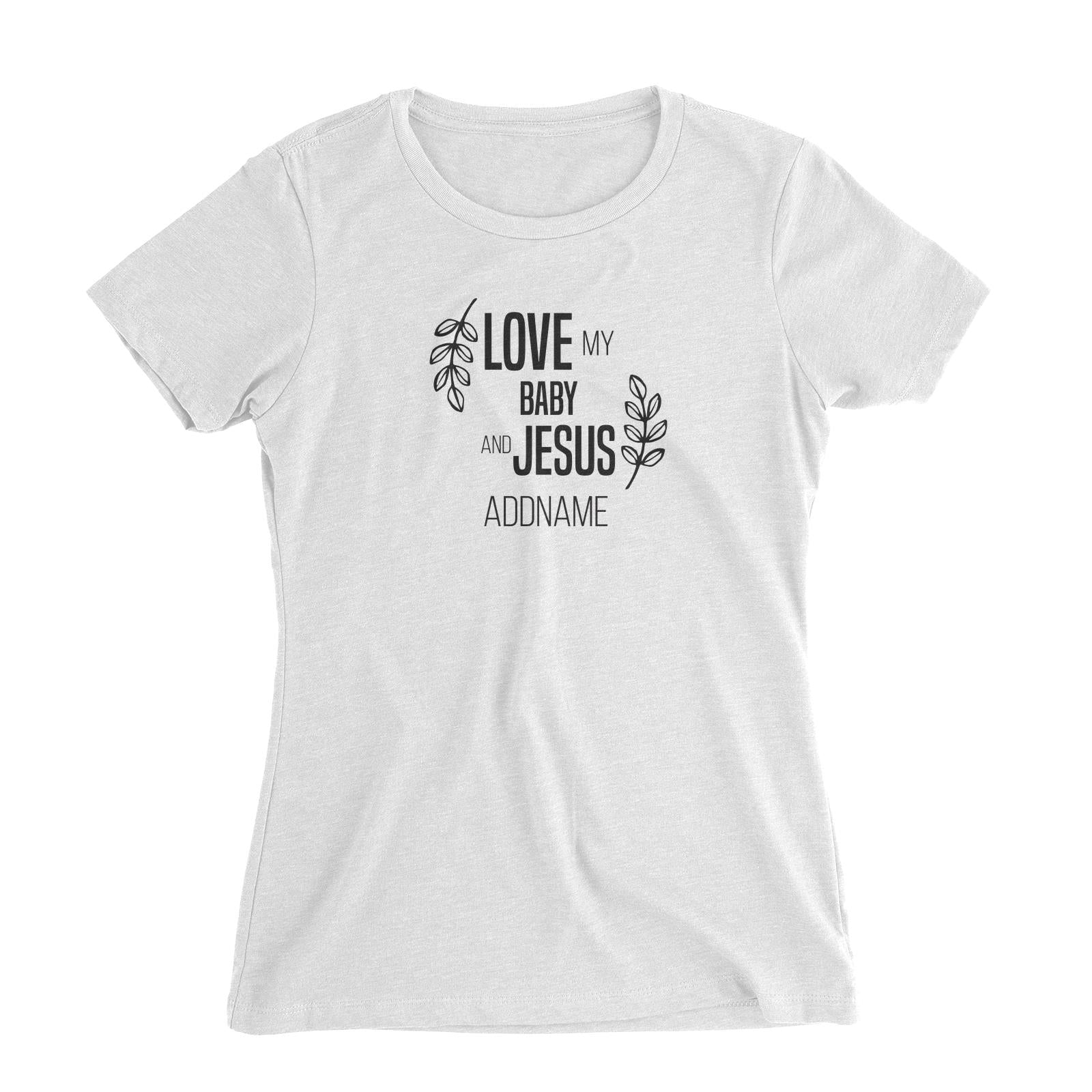Christian Series Love My Baby And Jesus Addname Women Slim Fit T-Shirt