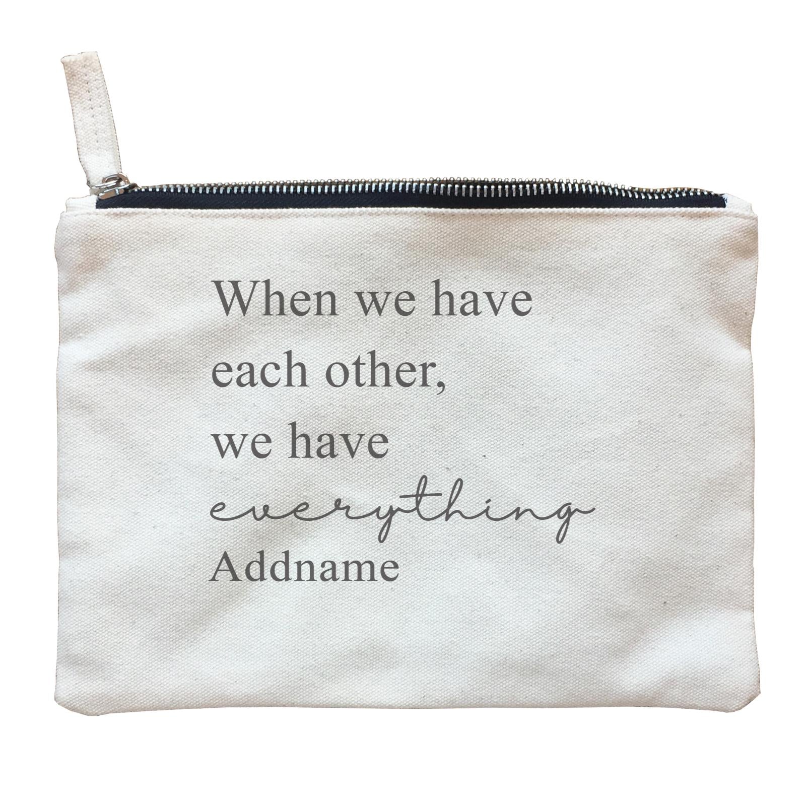 Family Is Everythings Quotes When We Have Each Other,We Have Everthing Addname Zipper Pouch