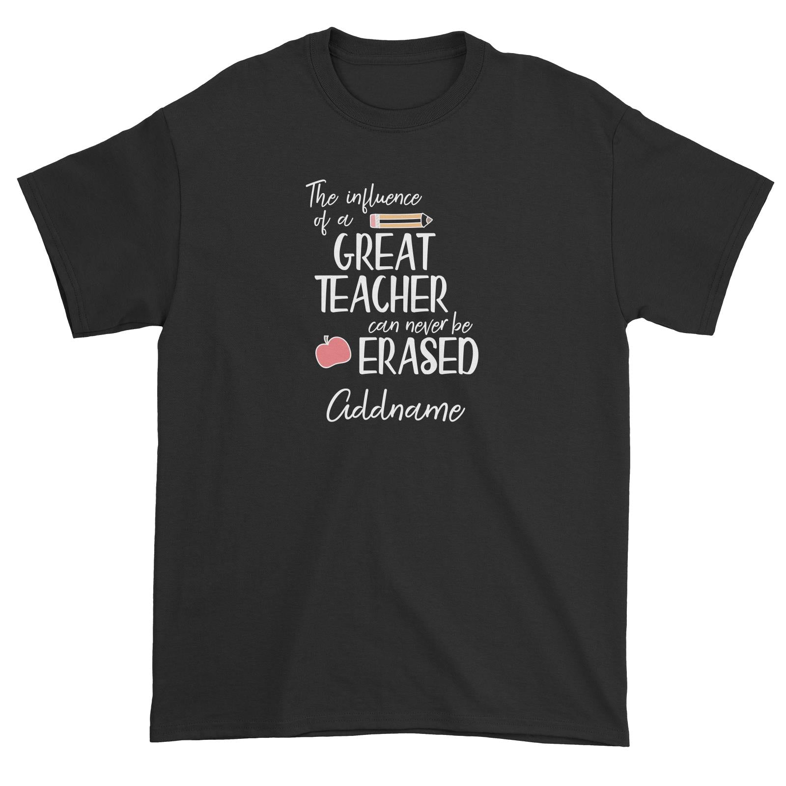 Teacher Quotes The Influence Of A Great Teacher Can Never Be Erased Addname Unisex T-Shirt