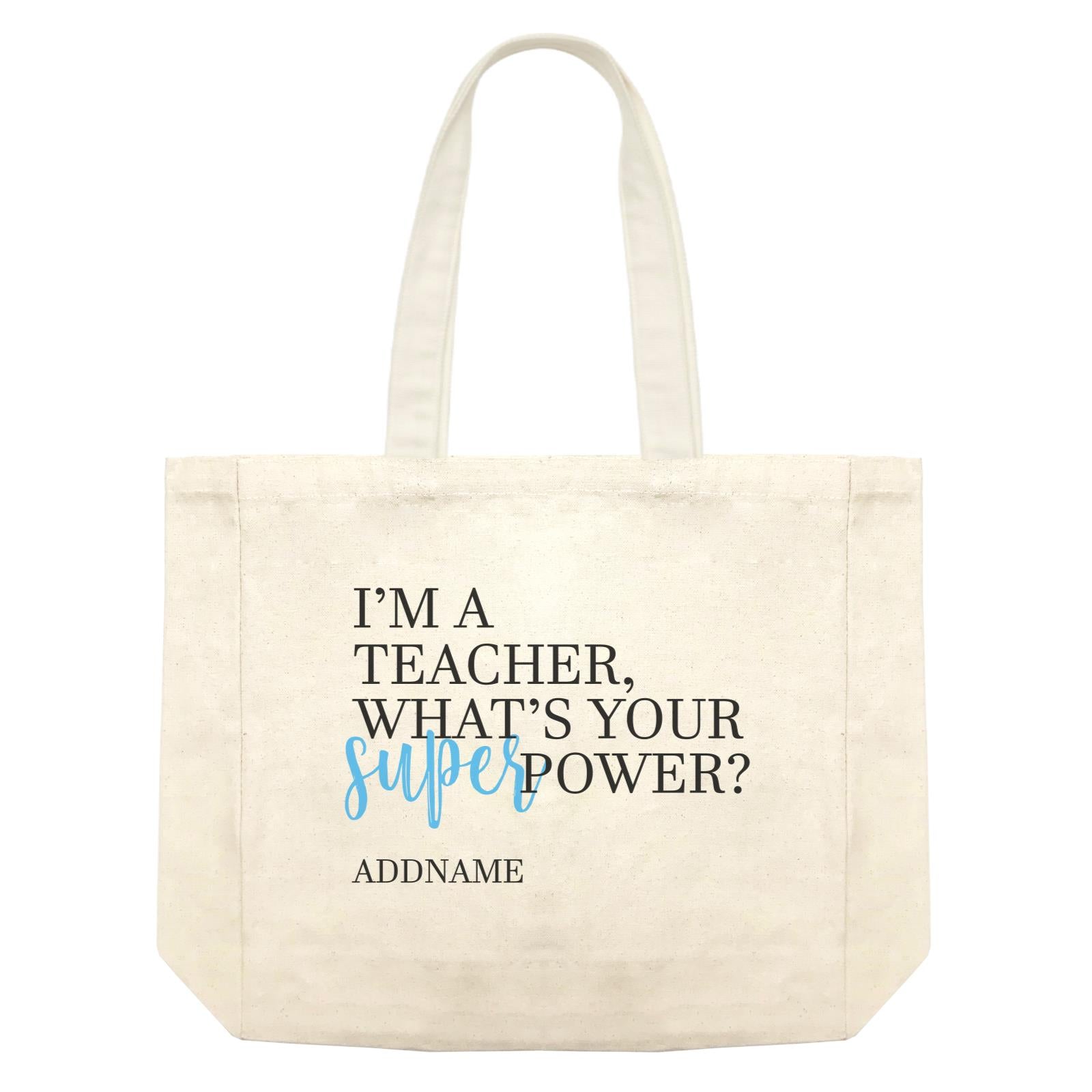 Super Teachers Blue I'm A teacher What's Your Superpower Addname Shopping Bag