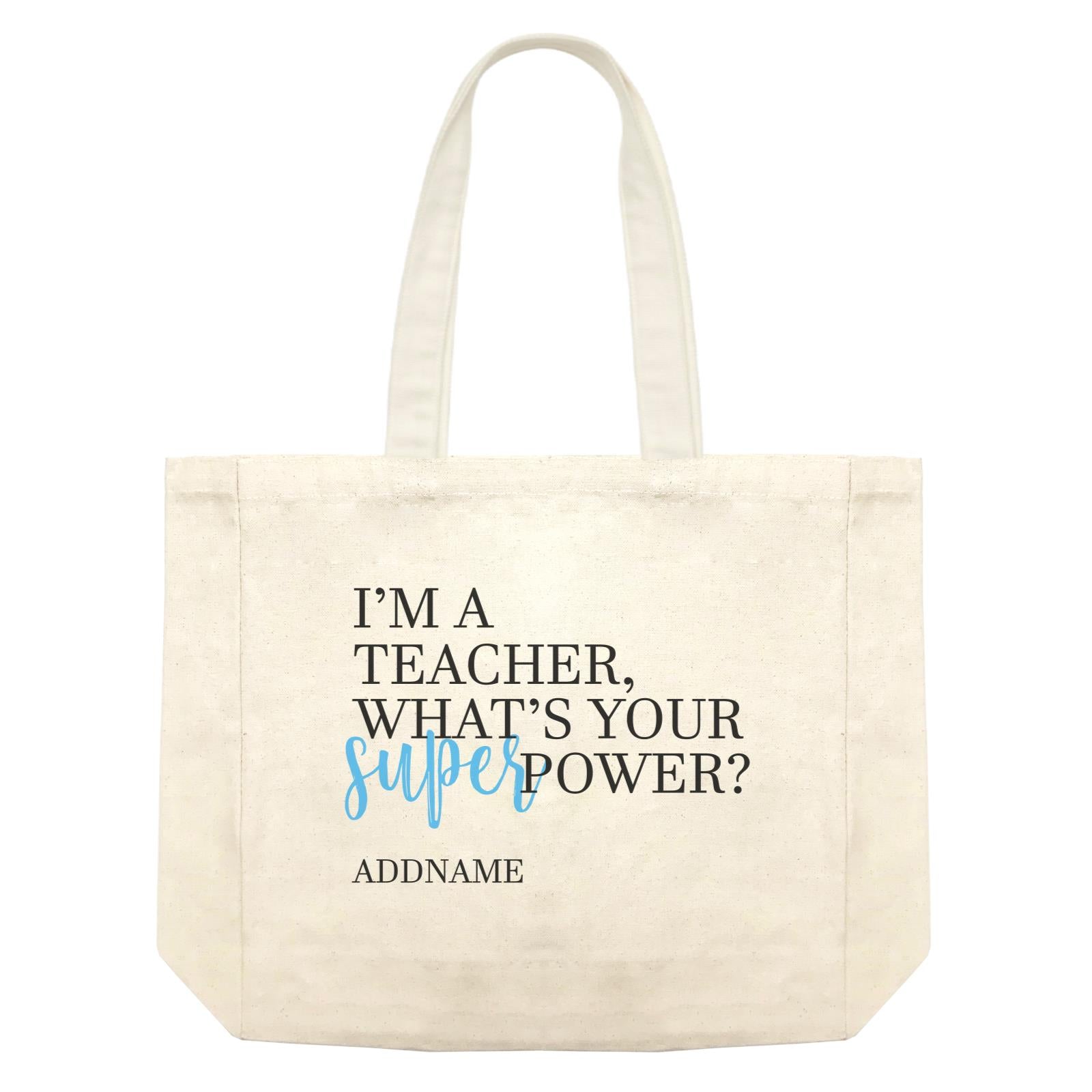 Super Teachers Blue I'm A teacher What's Your Superpower Addname Shopping Bag