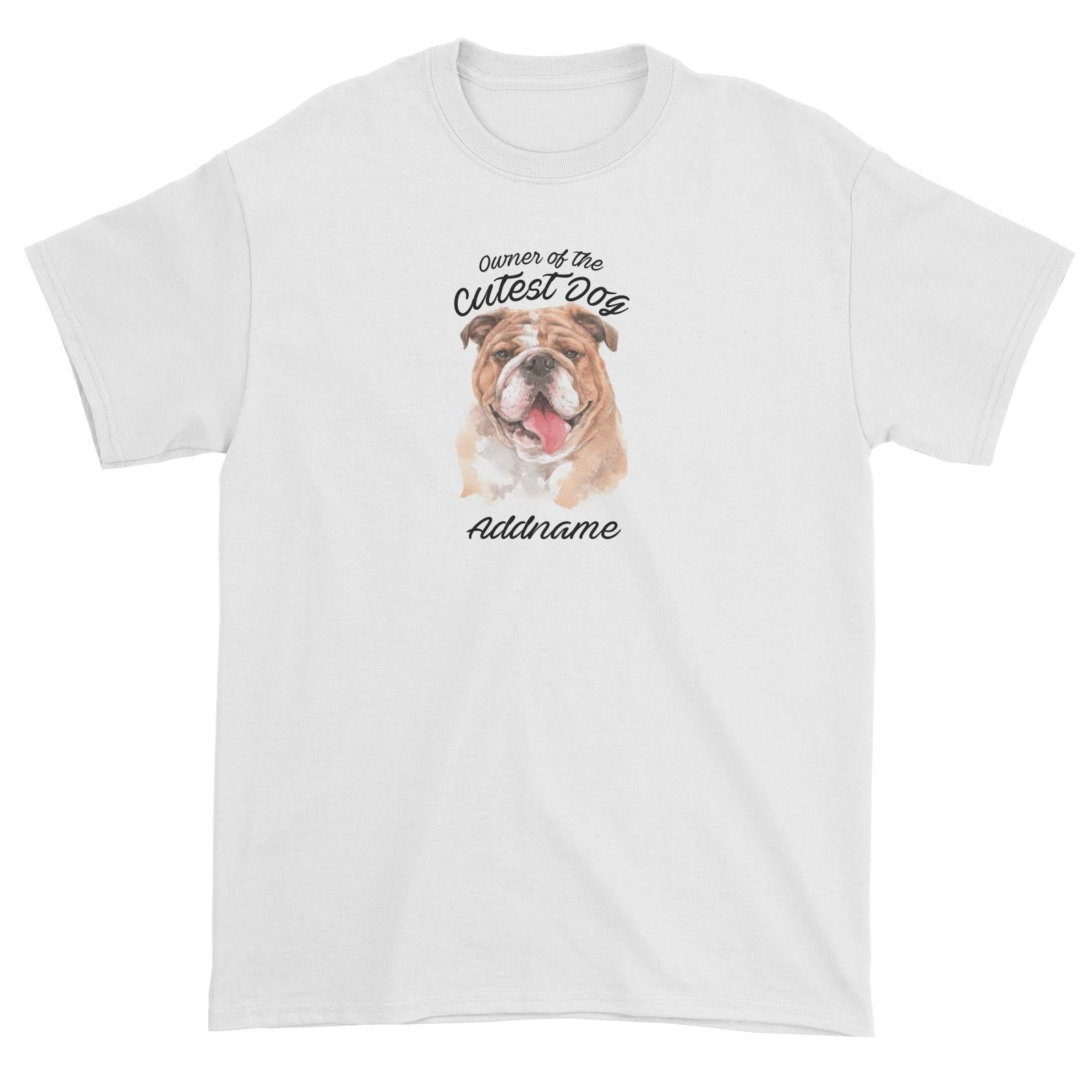 Watercolor Dog Owner Of The Cutest Dog Bulldog Addname Unisex T-Shirt