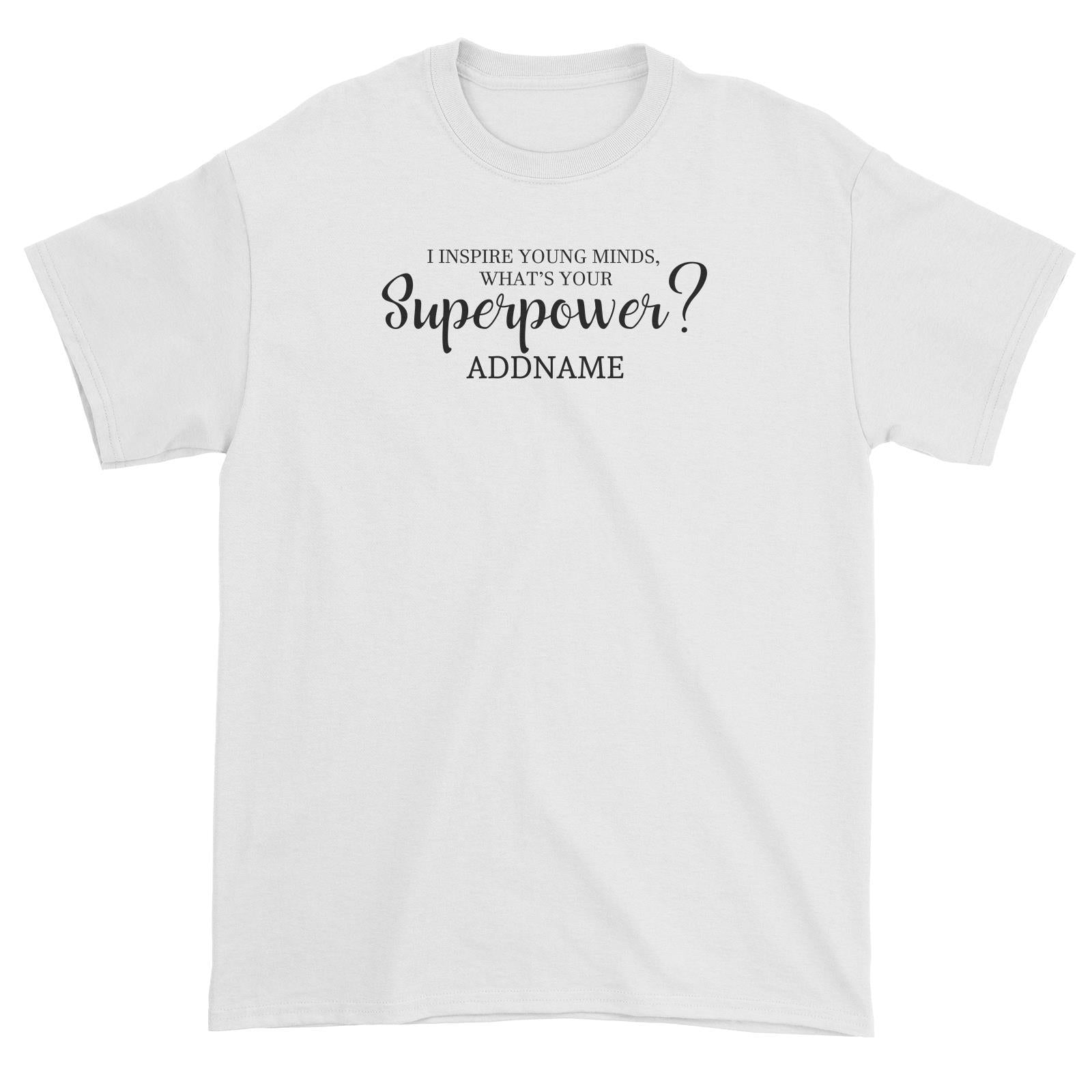 Super Teachers I Inspire Young Minds What's Your Superpower Addname Unisex T-Shirt