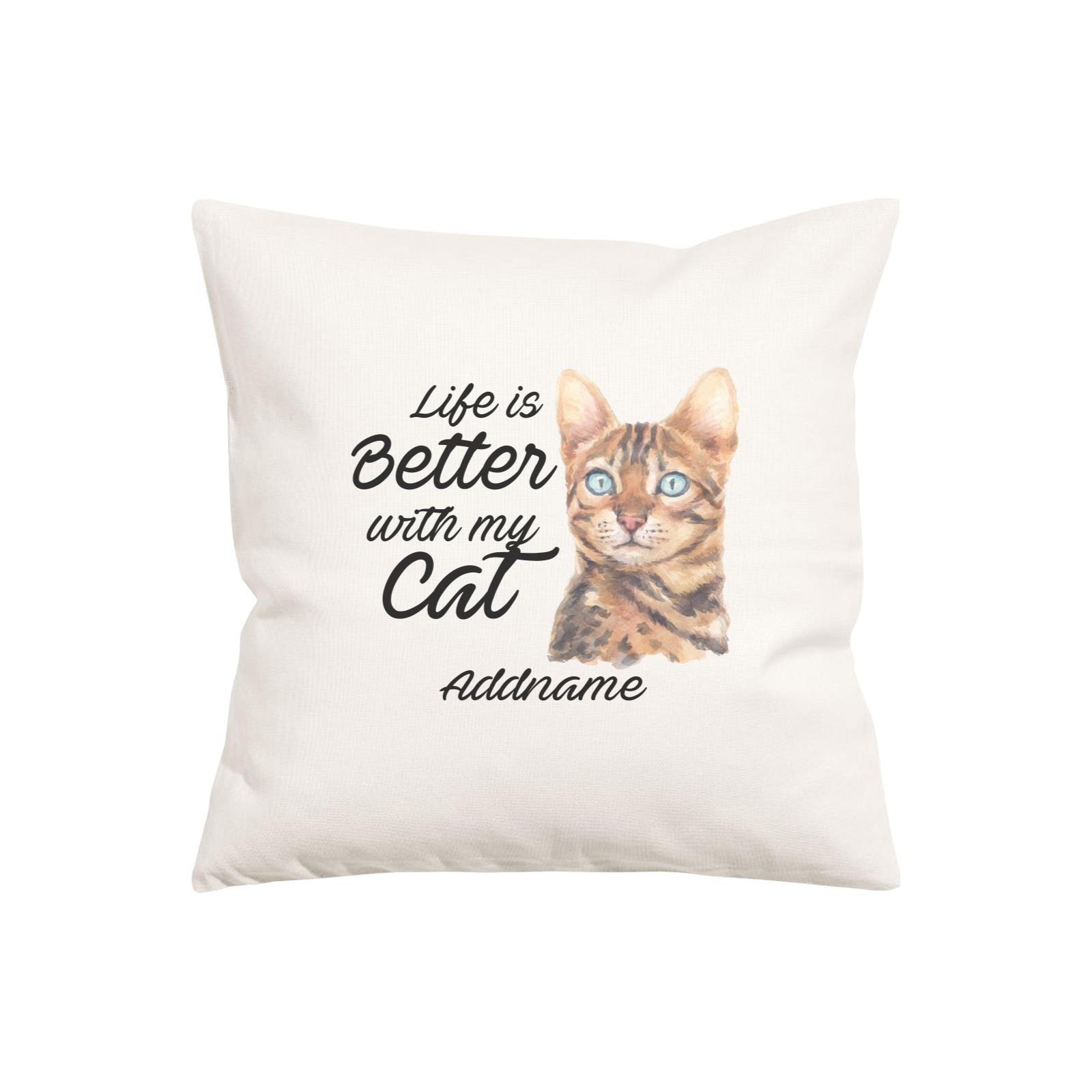 Watercolor Life is Better With My Cat Bengal Addname Pillow Cushion