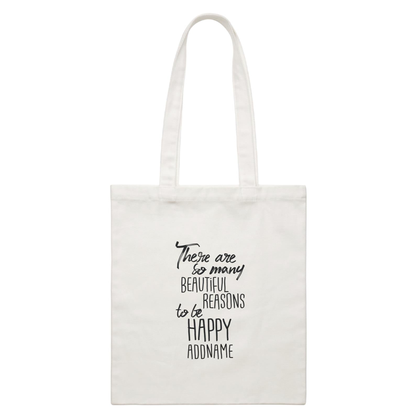 Inspiration Quotes There Are So Many Beautiful Reasons To Be Happy Addname White Canvas Bag