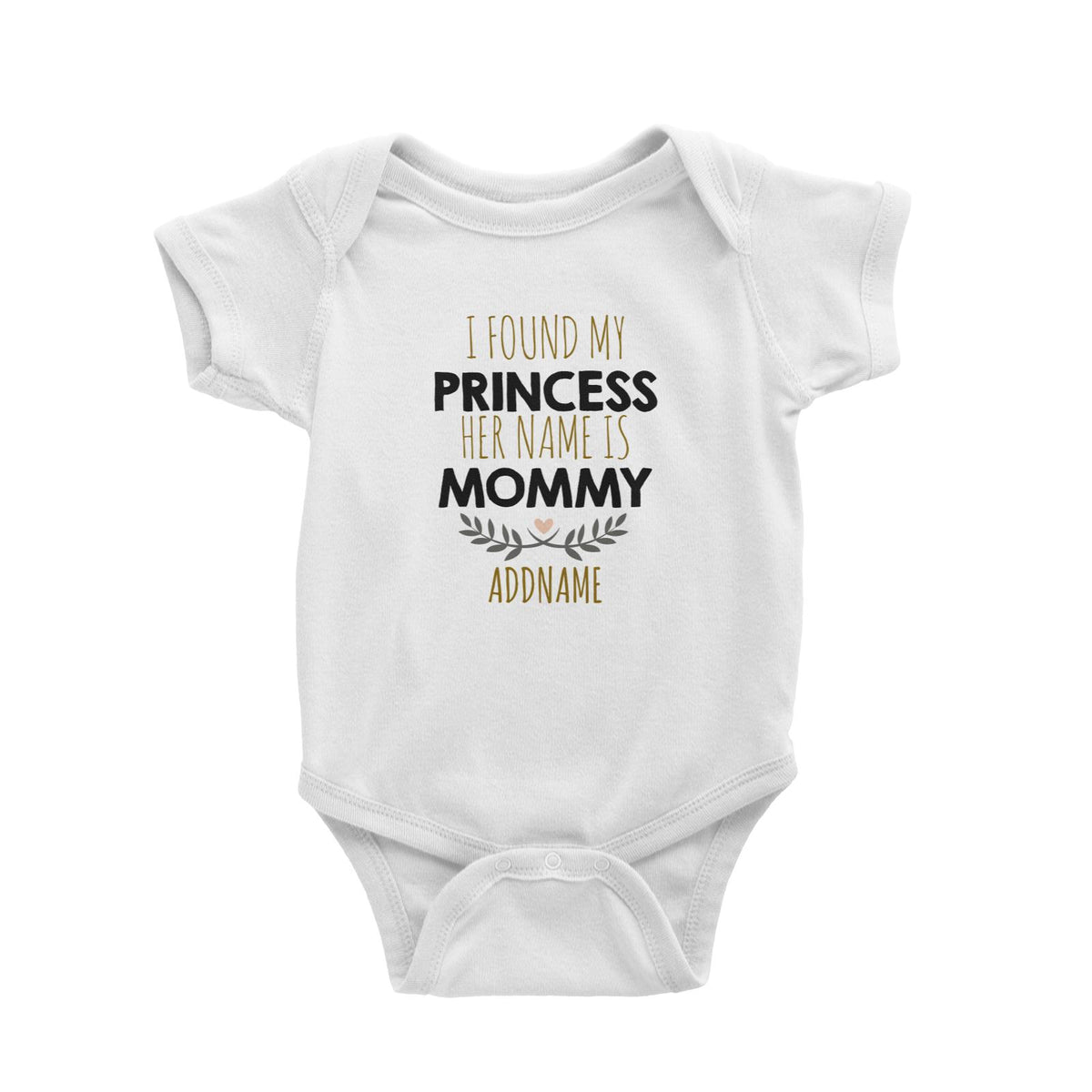 I Found My Princess Her Name is Mommy Addname Baby Romper