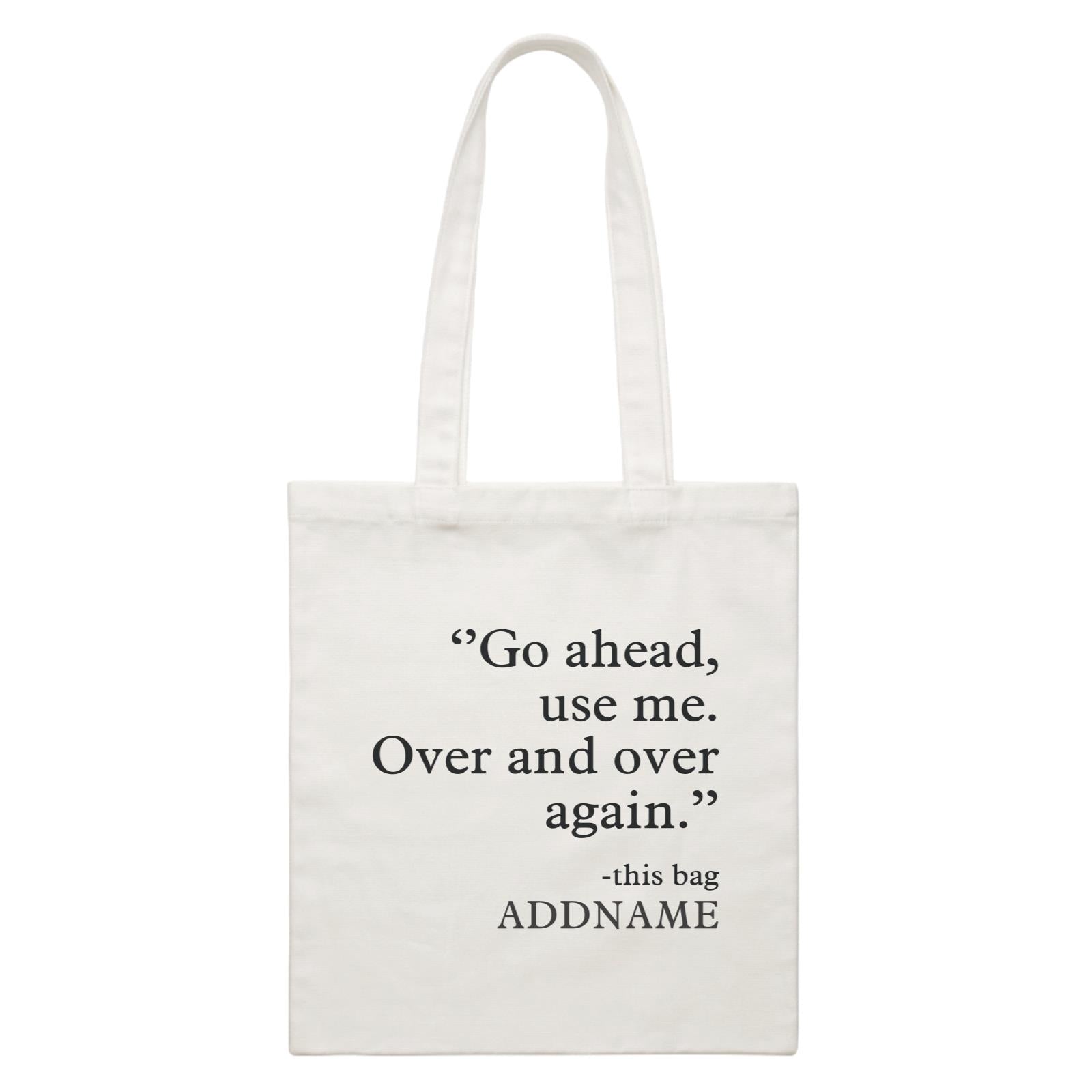 Random Quotes Go Ahead Use Me Over And Over Again This Bag Addname White Canvas Bag