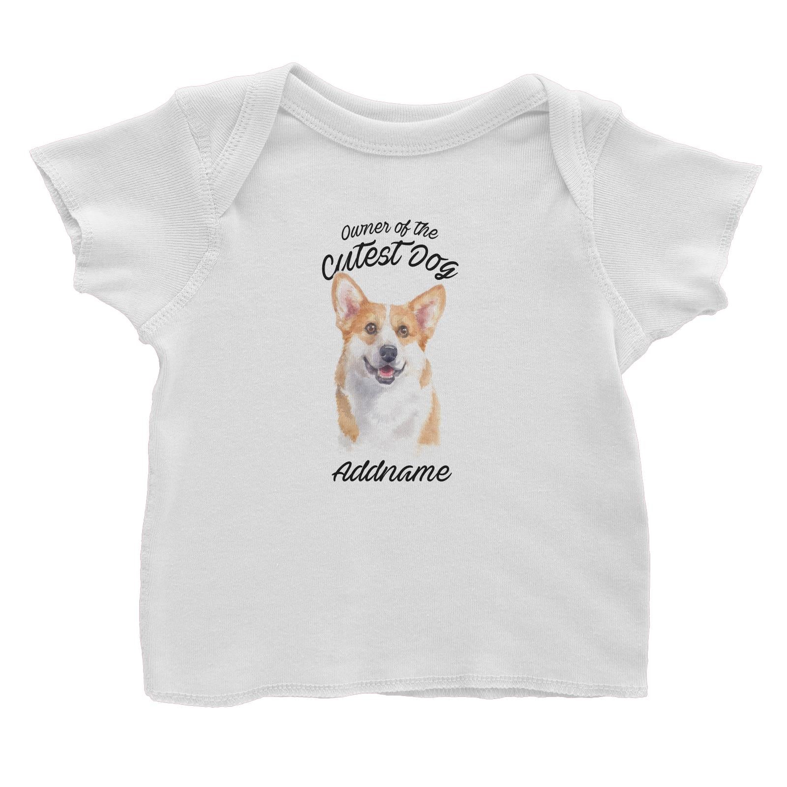 Watercolor Dog Owner Of The Cutest Dog Welsh Corgi Smile Addname Baby T-Shirt