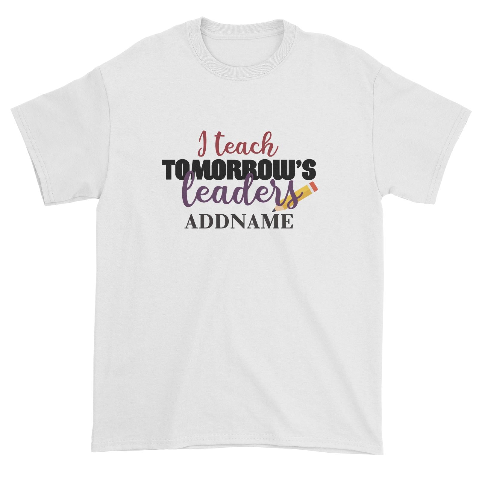 Typography Series - I Teach Tomorrow's Leader Unisex T-Shirt