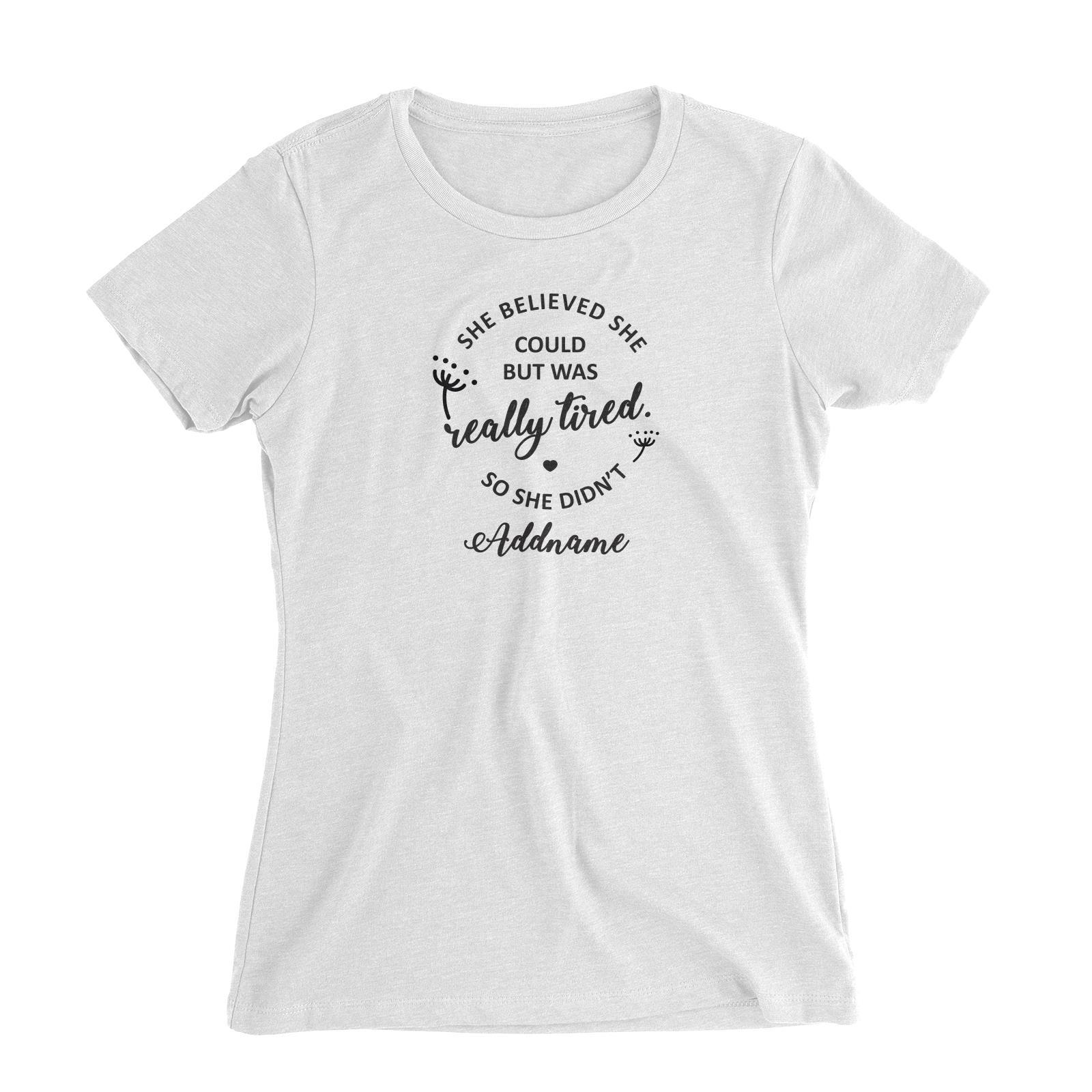 Funny Mom Quotes She Believed She Could But Was Really Tired So She Didnt Addname Women's Slim Fit T-Shirt
