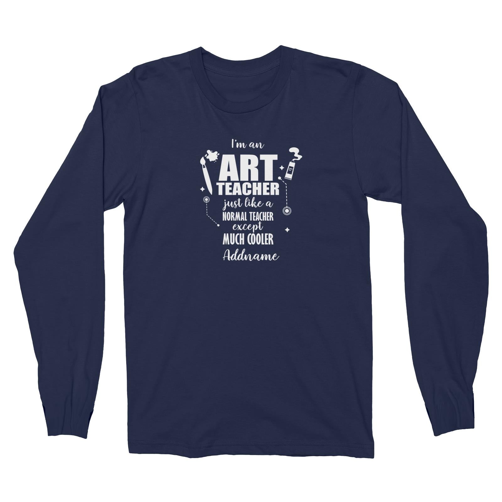 Subject Teachers 3 I'm A Art Teacher Addname Long Sleeve Unisex T-Shirt
