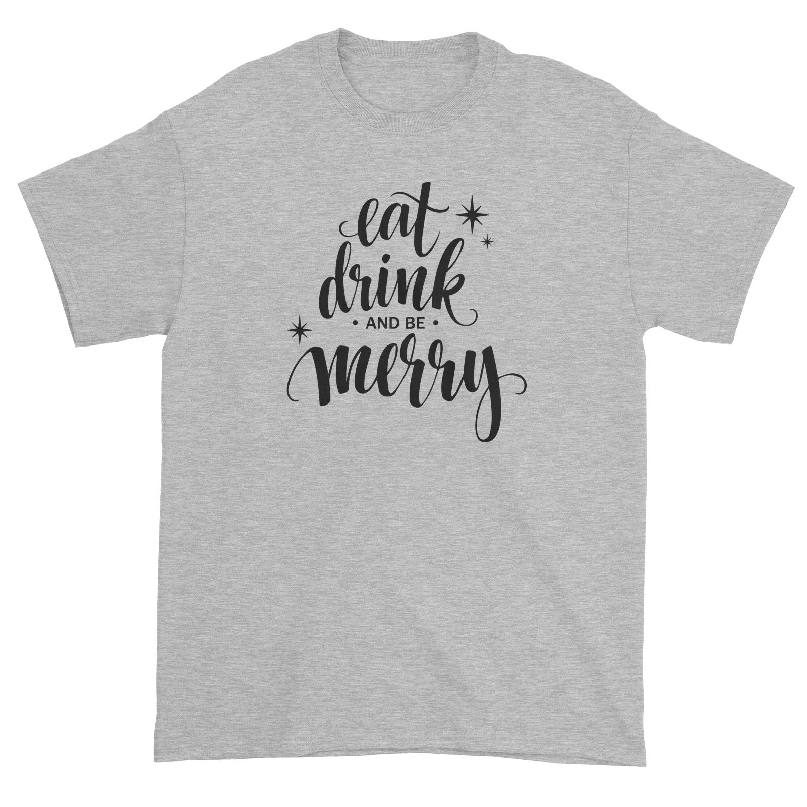 Eat Drink and Be Merry Unisex T-Shirt Christmas Lettering