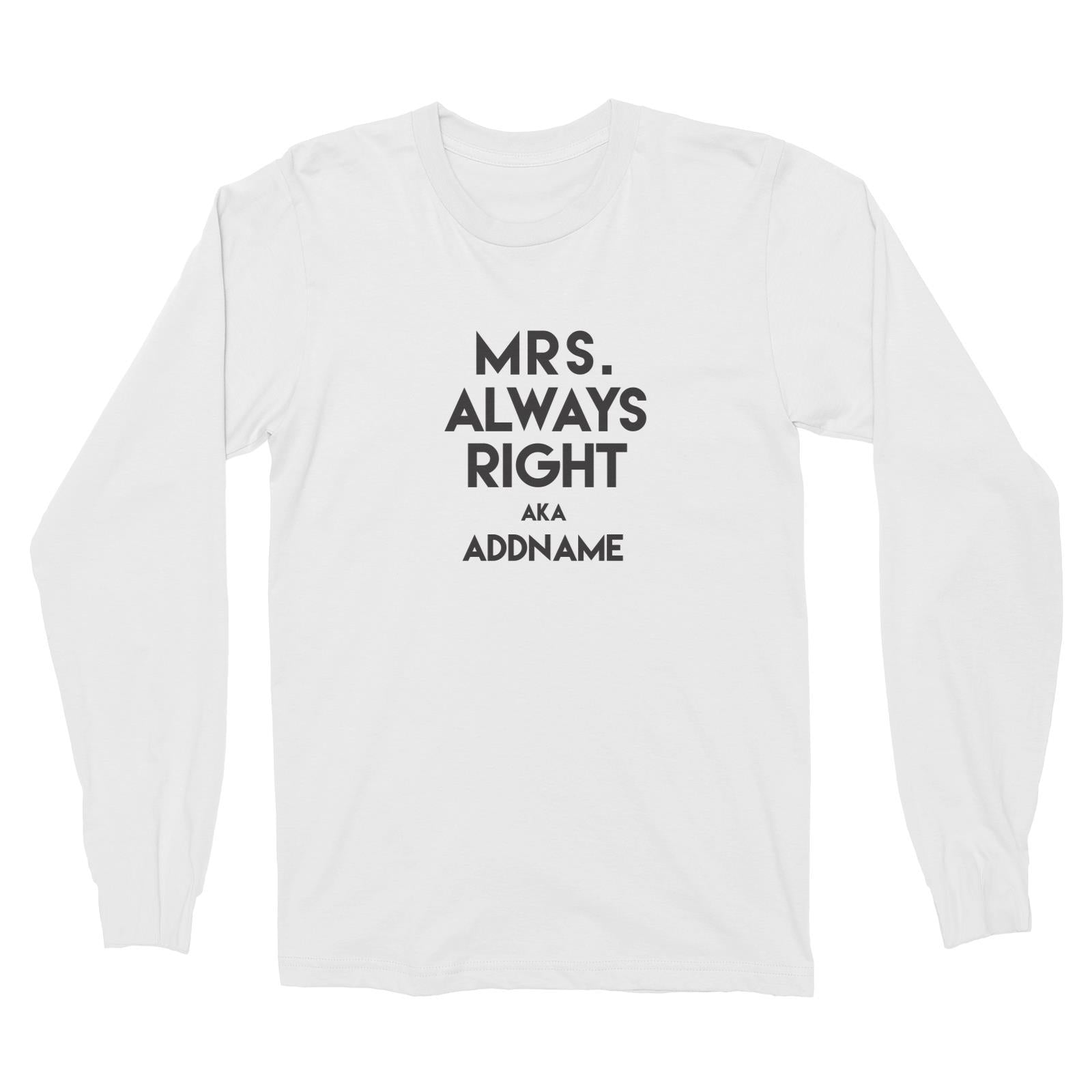 Mrs Always Right Addname Long Sleeve Unisex T-Shirt  Funny Matching Family Personalizable Designs