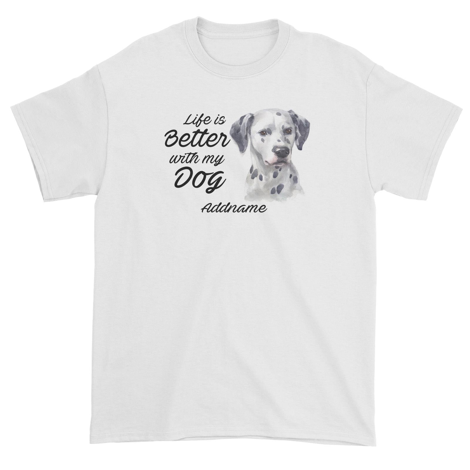 Watercolor Life is Better With My Dog Dalmatian Addname Unisex T-Shirt