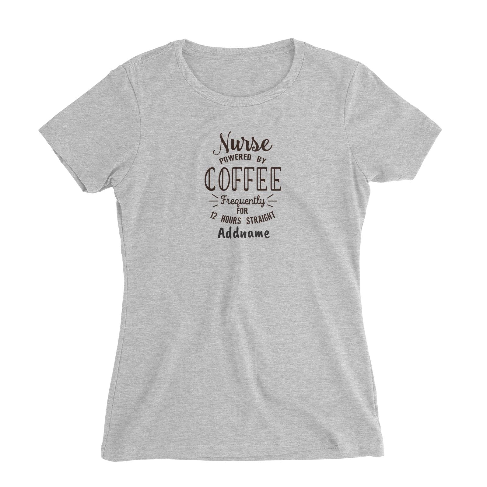 Nurse Powered By Coffee Frequently for 12 Hours Straight Women's Slim Fit T-Shirt